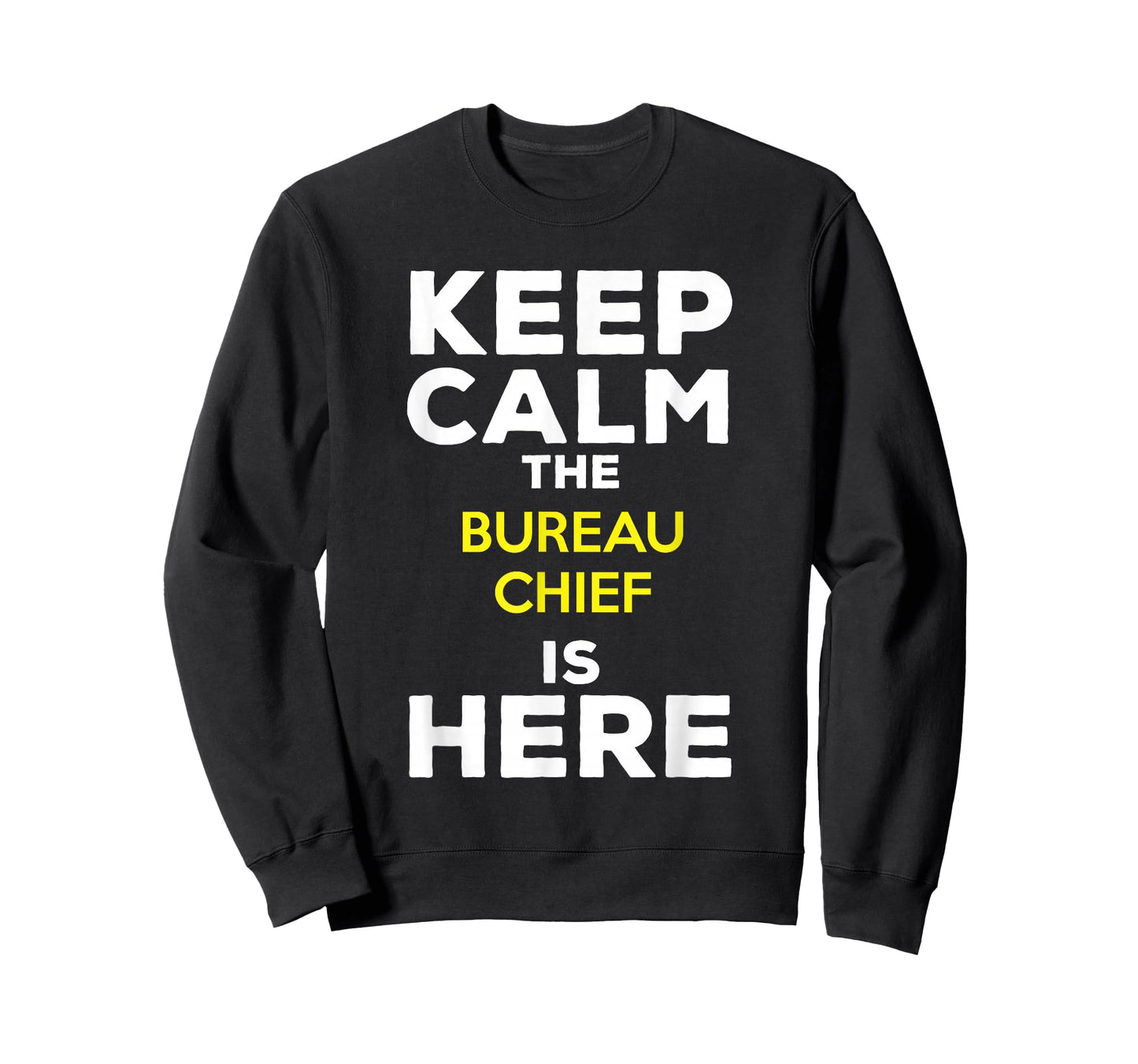 Keep Calm The Bureau Chief Is Here T-Shirt