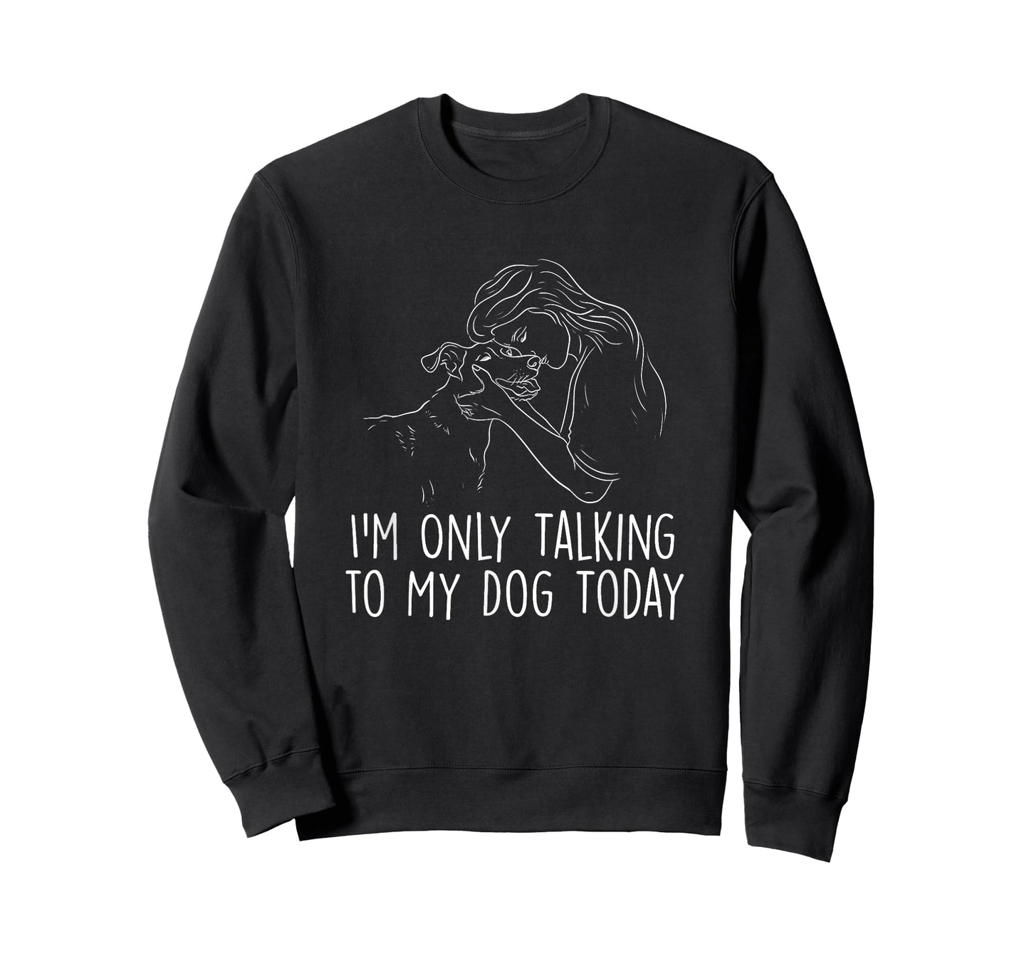 I'm Only Talking to My Dog Today - Dog Lover Dog Owner T-Shirt