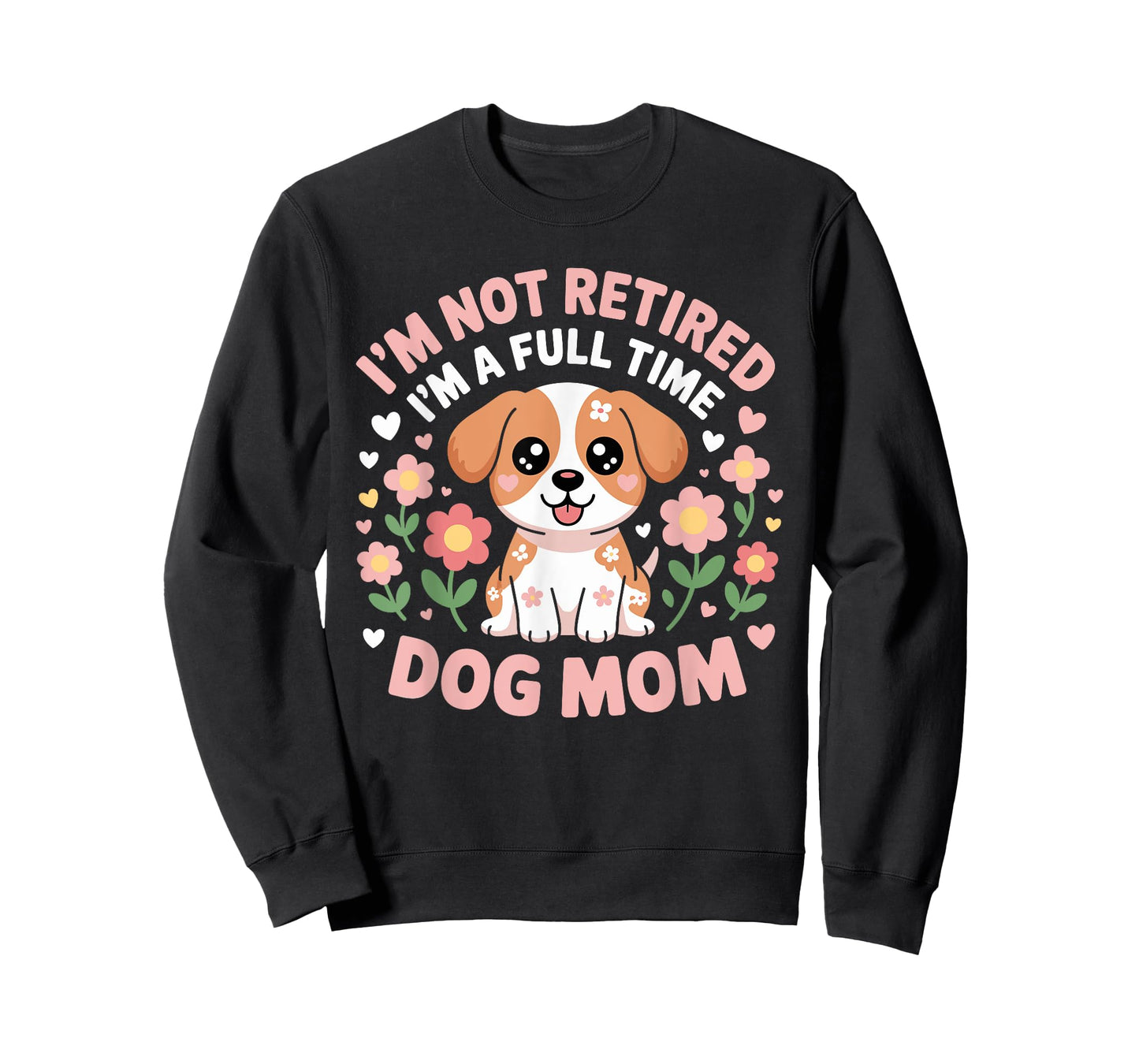 I'm Not Retired I'm A Full Time Dog Mom Floral Mother's Day T-Shirt for Men Women