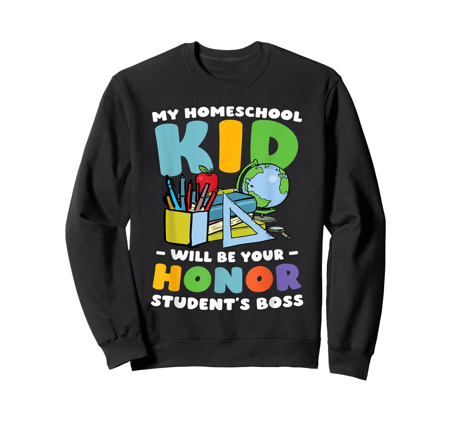 My Homeschool Kid Will Be Your Honor Student's Boss T-Shirt