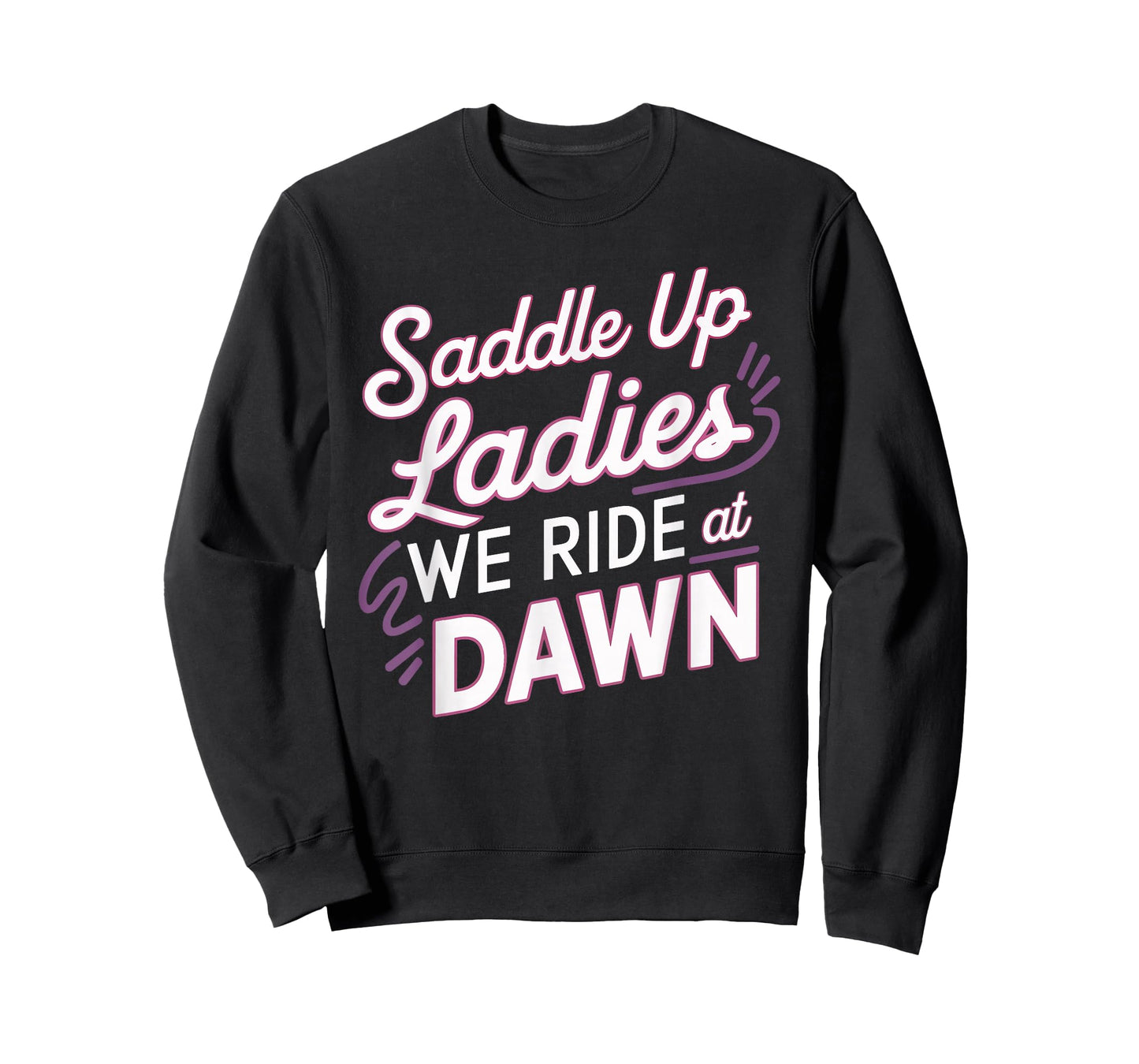 Saddle Up Ladies We Ride At Dawn T-Shirt