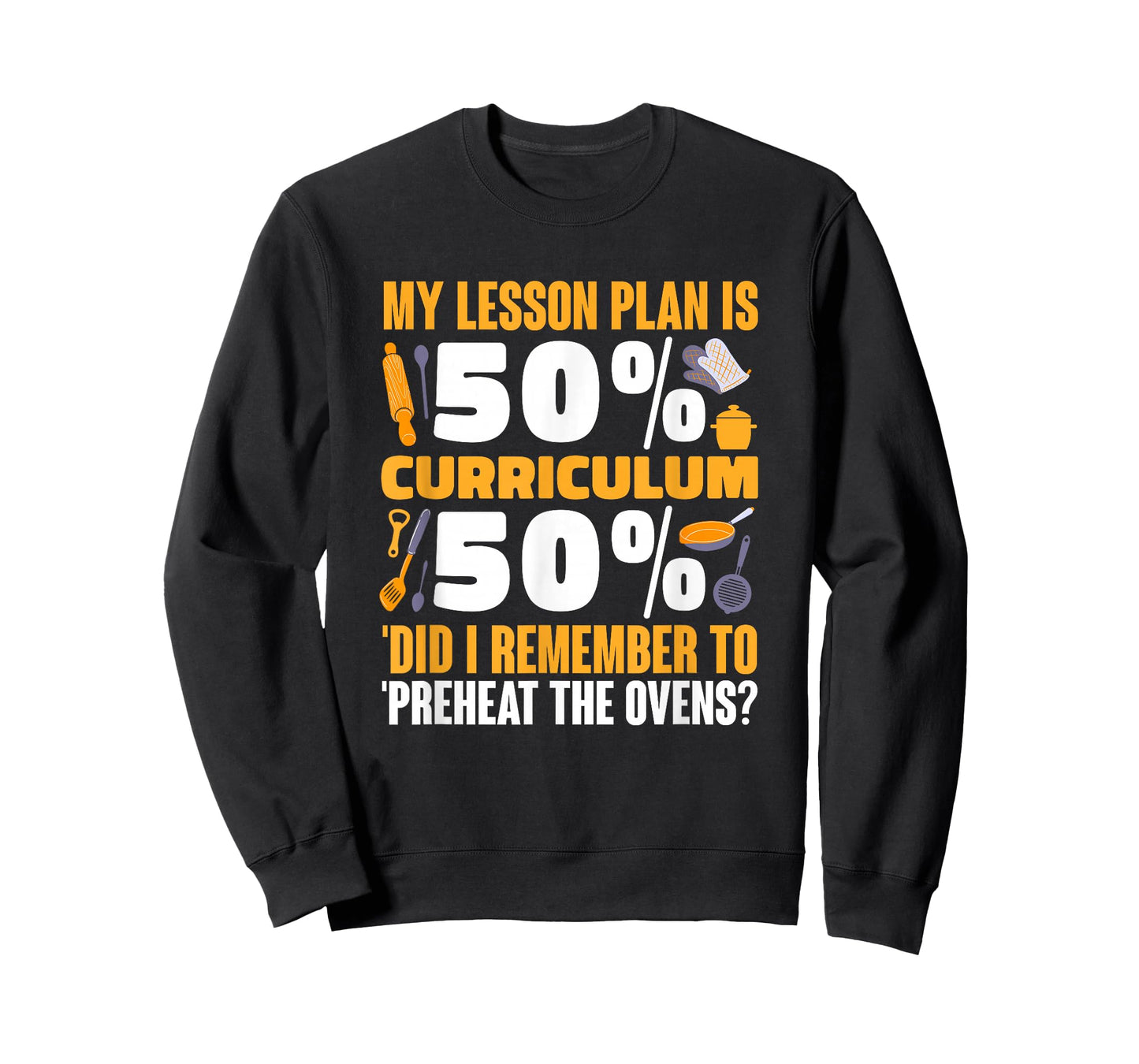 My Lesson Plan is 50% Curriculum 50% Preheat The Ovens T-Shirt