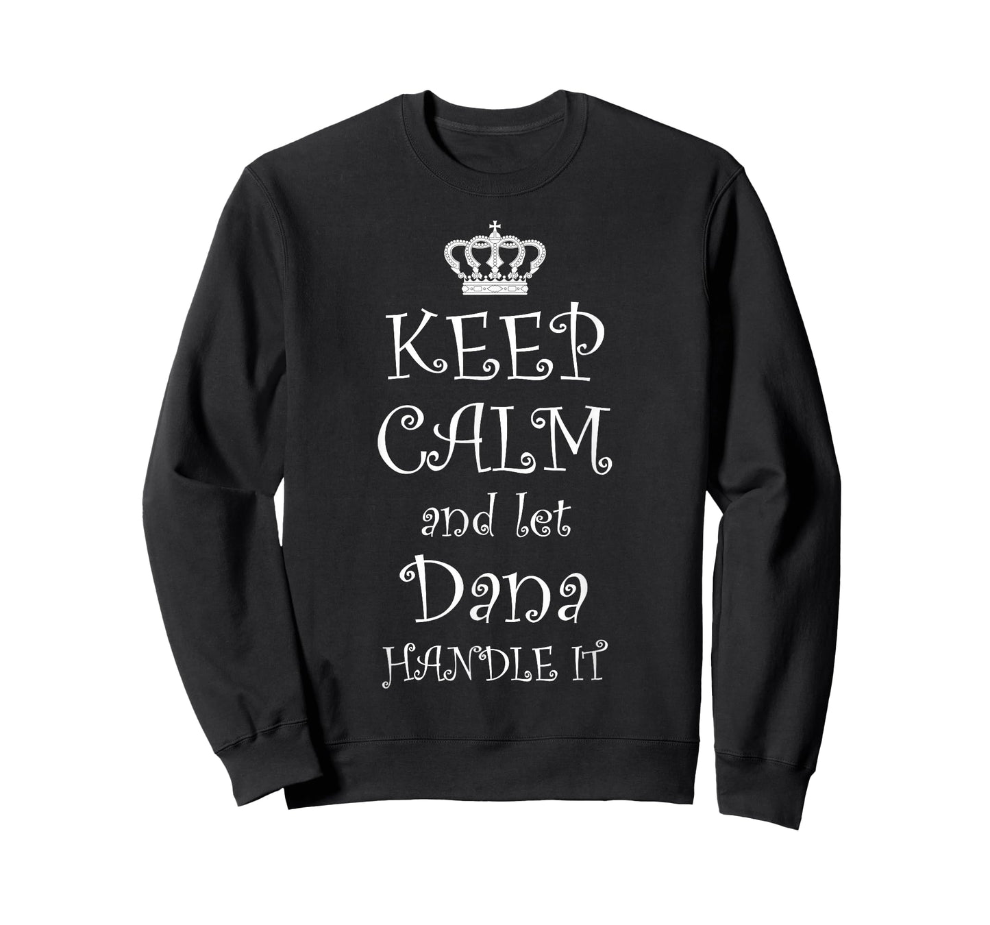 KEEP CALM and LET DANA HANDLE IT T-Shirt | Name Tee Gift T-Shirt