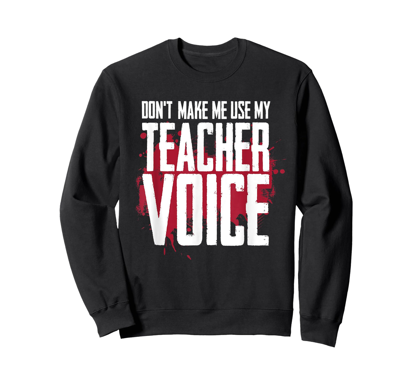 Don’t Make Me Use My Teacher Voice Funny Discipline Humor T-Shirt