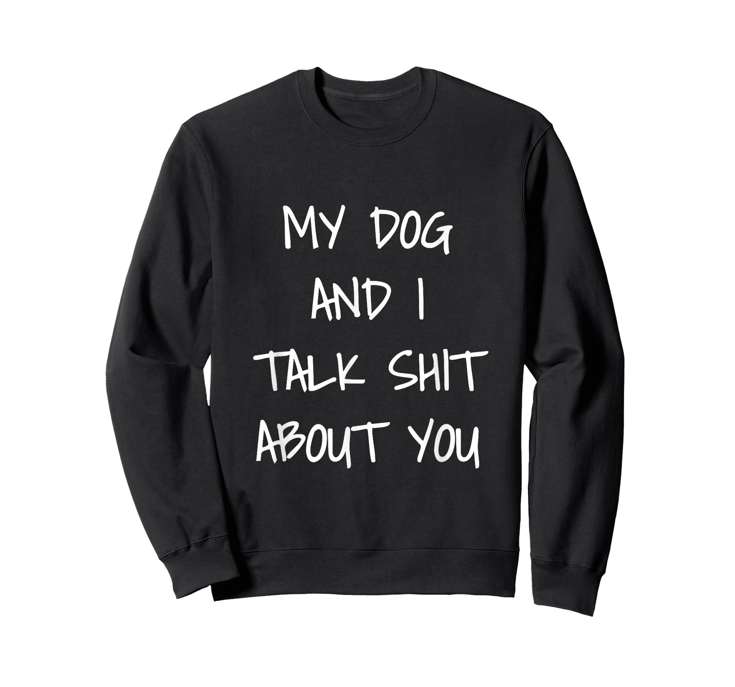 My Dog and I Talk Shit About You Shirt T-Shirt