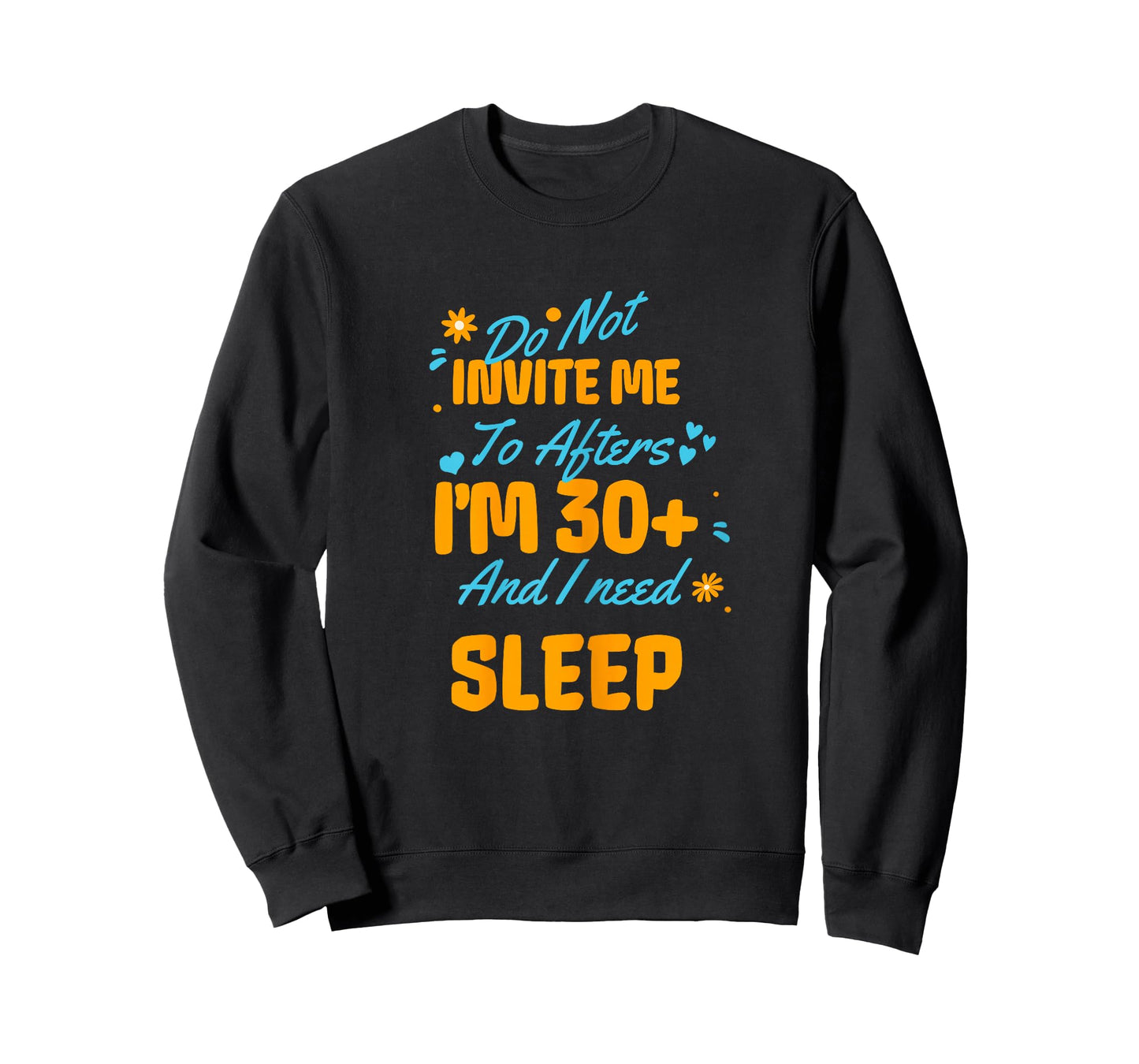 Do Not Invite Me to Afters I'm 30 and I Need Sleep Funny T-Shirt