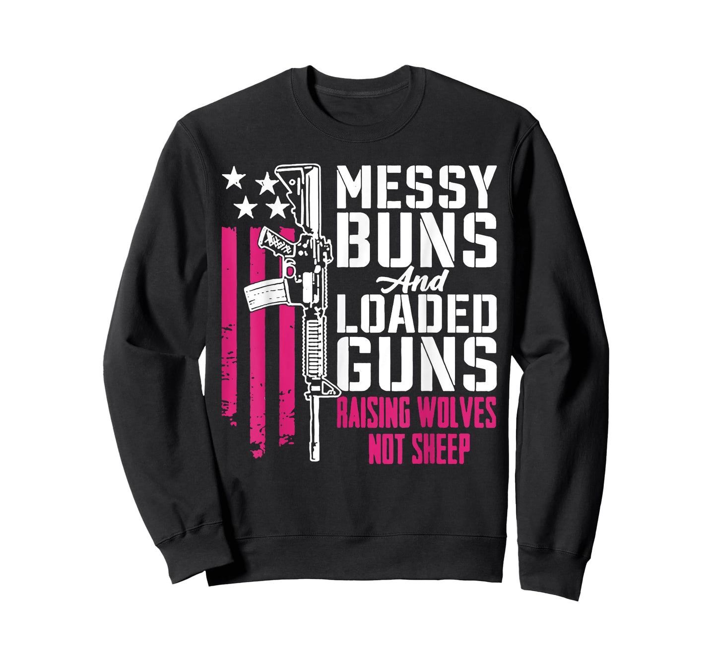 Messy Buns and Loaded Guns Raising Wolves Not Sheep T-Shirt