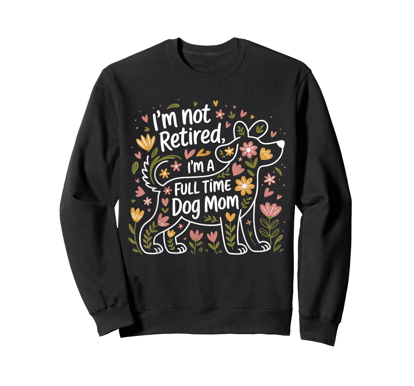 I'm Not Retired I'm A Full Time Dog Mom Floral Mother's Day Men Women T-Shirt