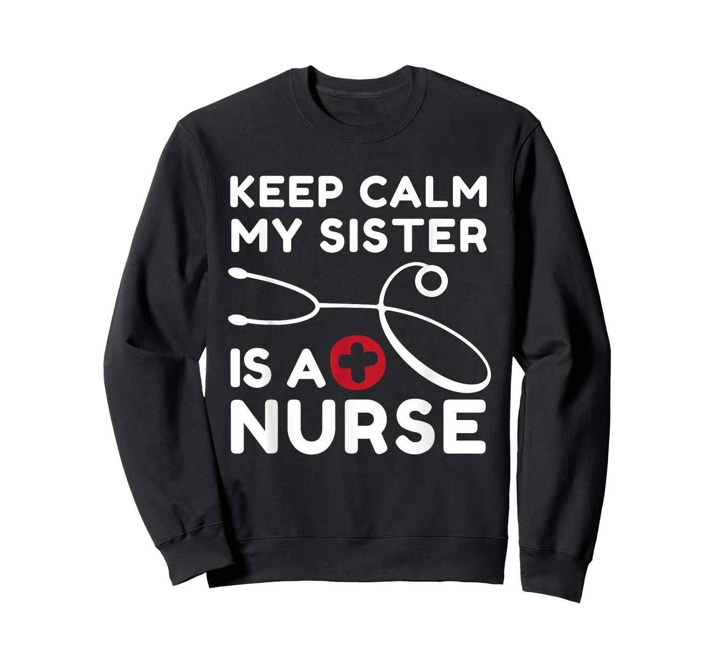 Keep Calm My Sister Is A Nurse Brother or Sister T-Shirt