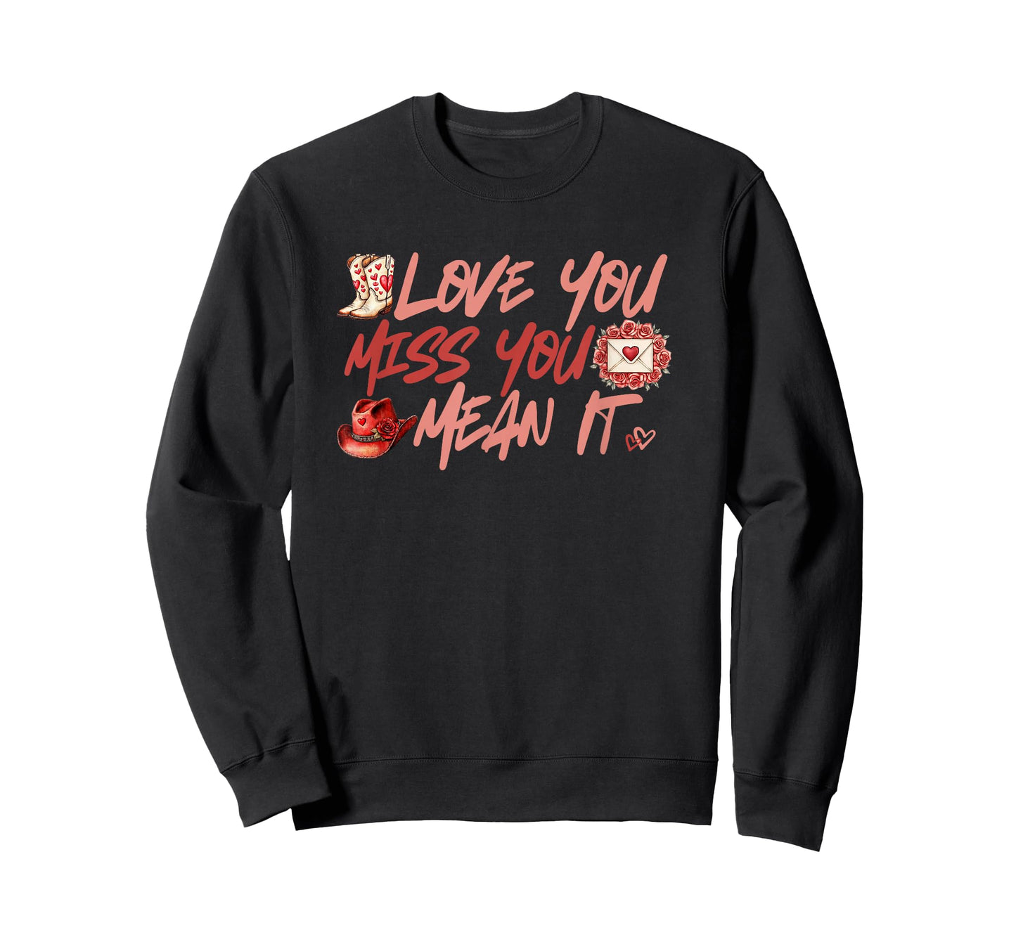 Love You Miss You Mean It Cowgirl Boots Hat Hearts Roses T-Shirt