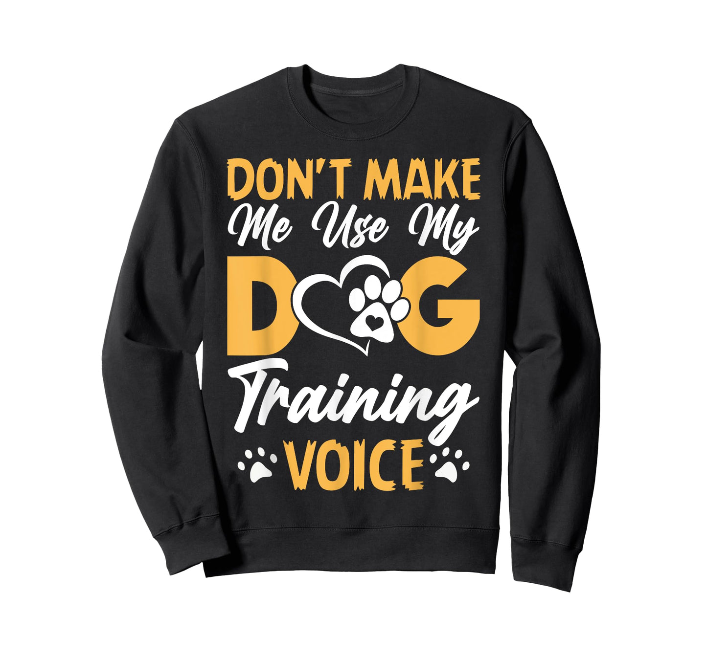 Dog Trainer Don't Make Me Use My Dog Training Voice T-Shirt for Men Women Girls Kids