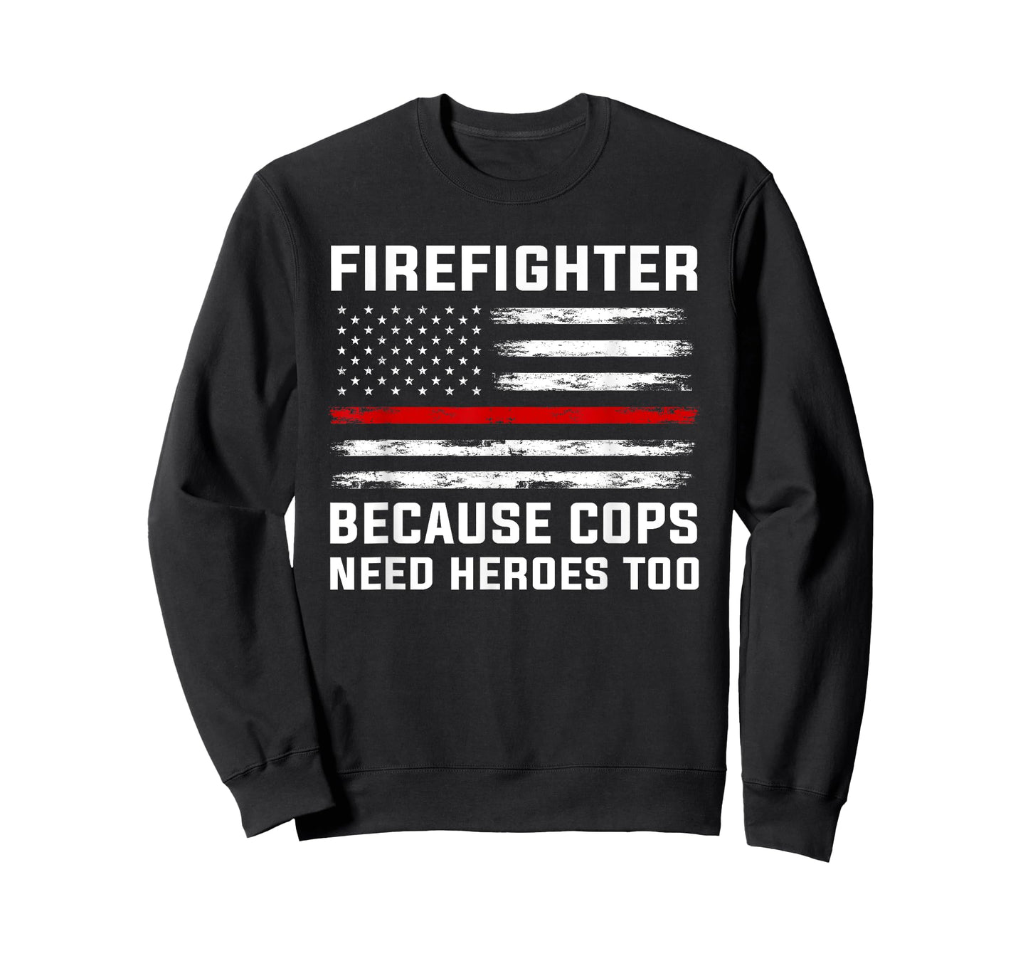 Firefighter Because cops Need Heroes Firefighter T-Shirt
