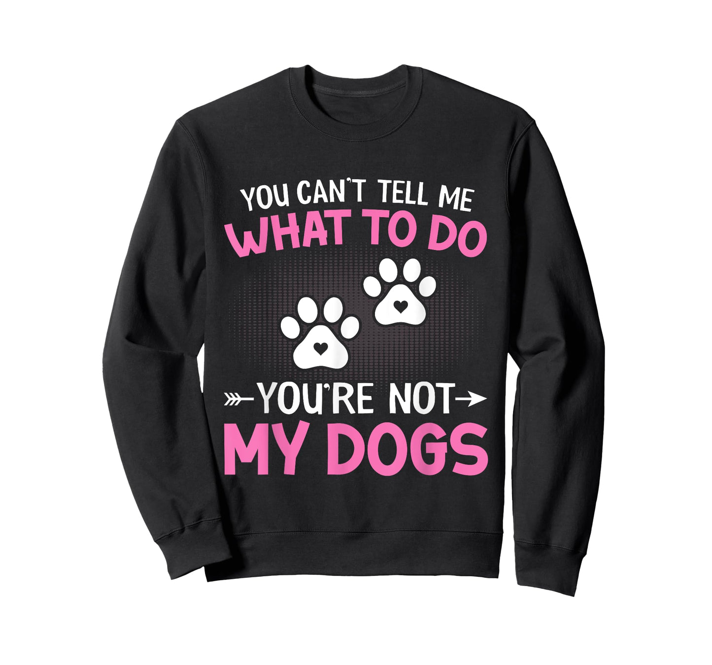 Dog Lover - You Can't Tell me What to do You're not My Dogs T-Shirt for Men Women Kids