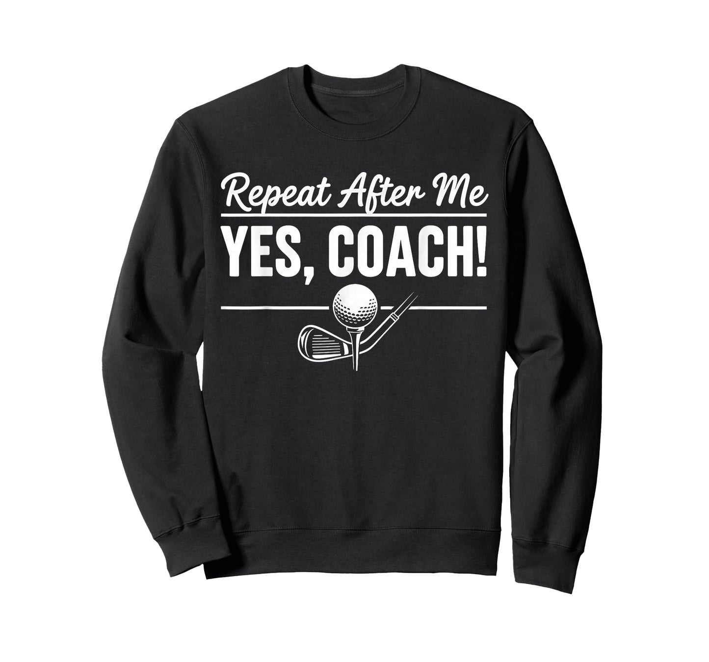 Repeat After Me Yes Coach Golf Practice T-Shirt