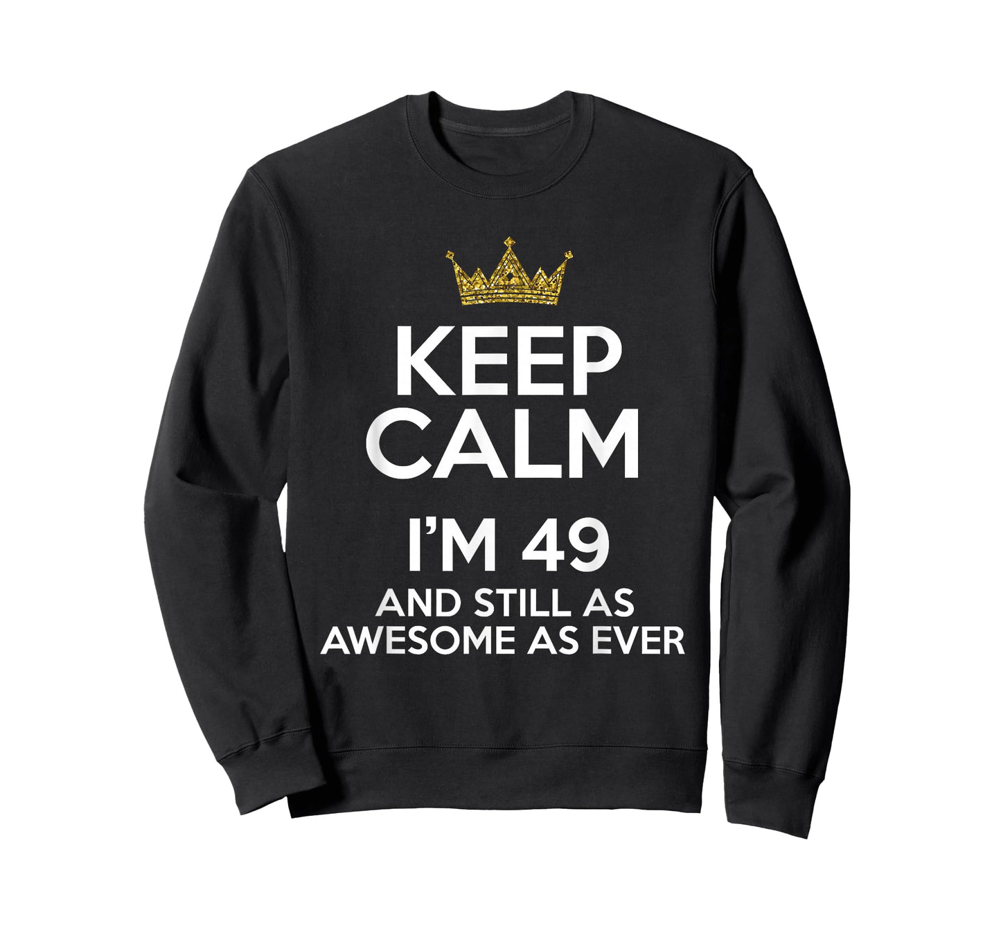 Keep Calm I'm 49 Years Old Funny 49th Birthday Party B-Day T-Shirt