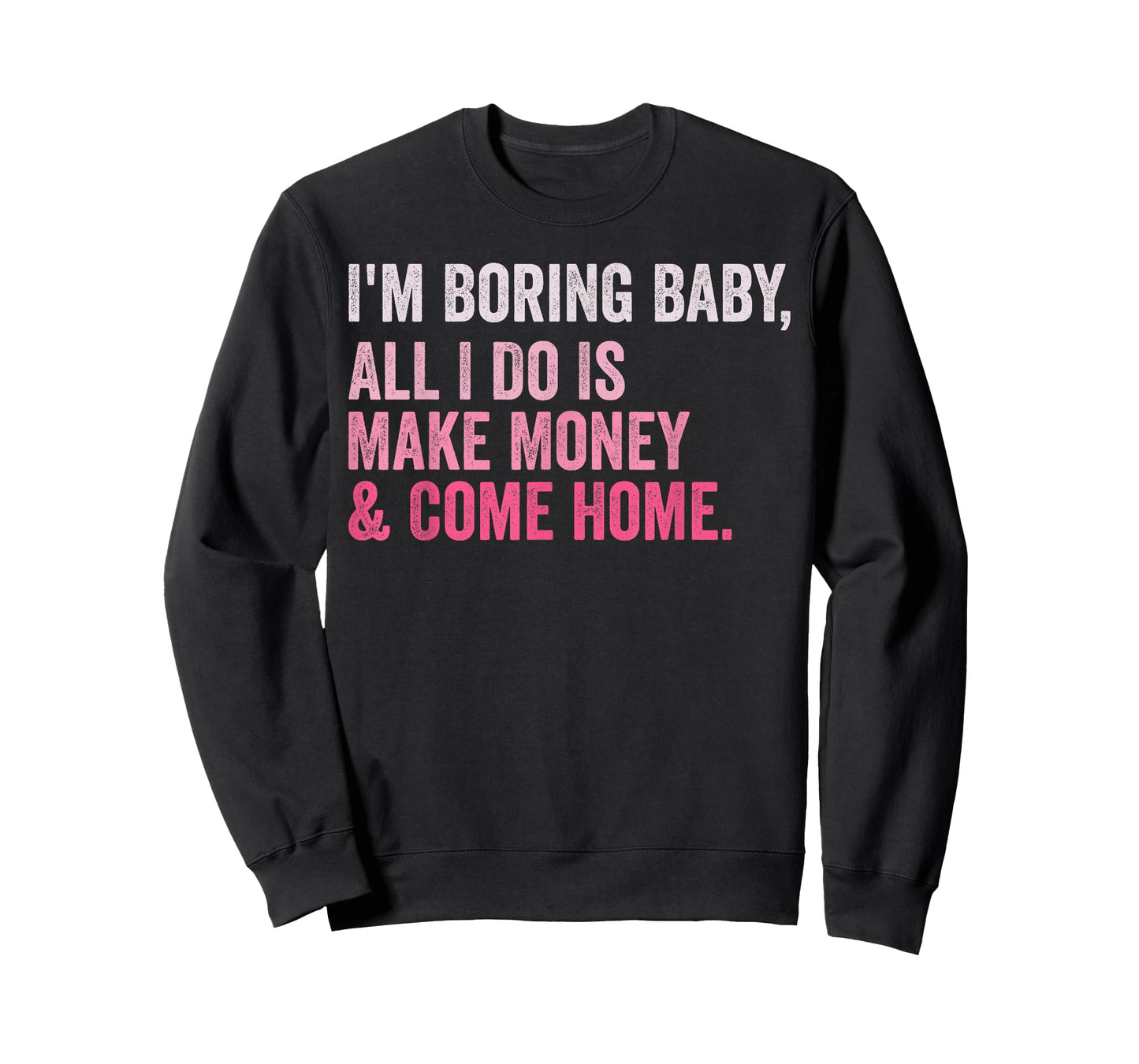 Retro I'm Boring Baby All I Do Is Make Money And Come Home T-Shirt