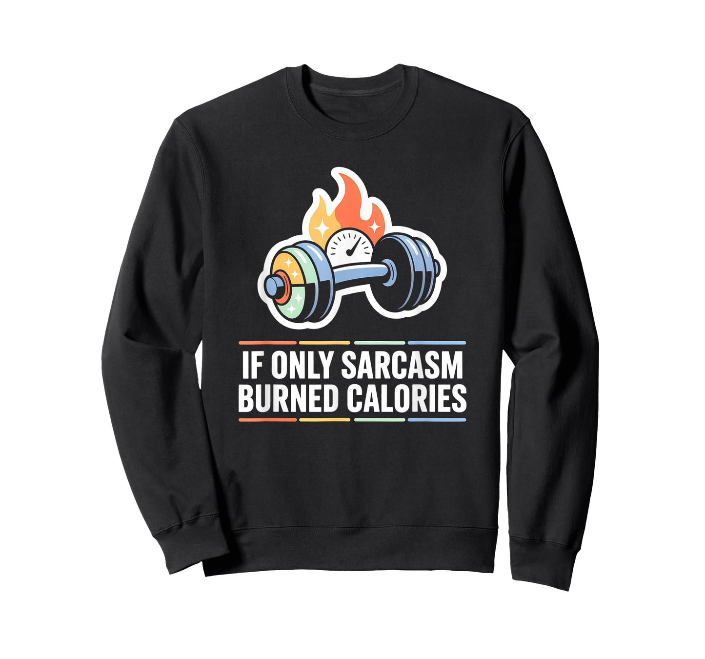 If Only Sarcasm Burned Calories Funny Gym Workout Men Women T-Shirt