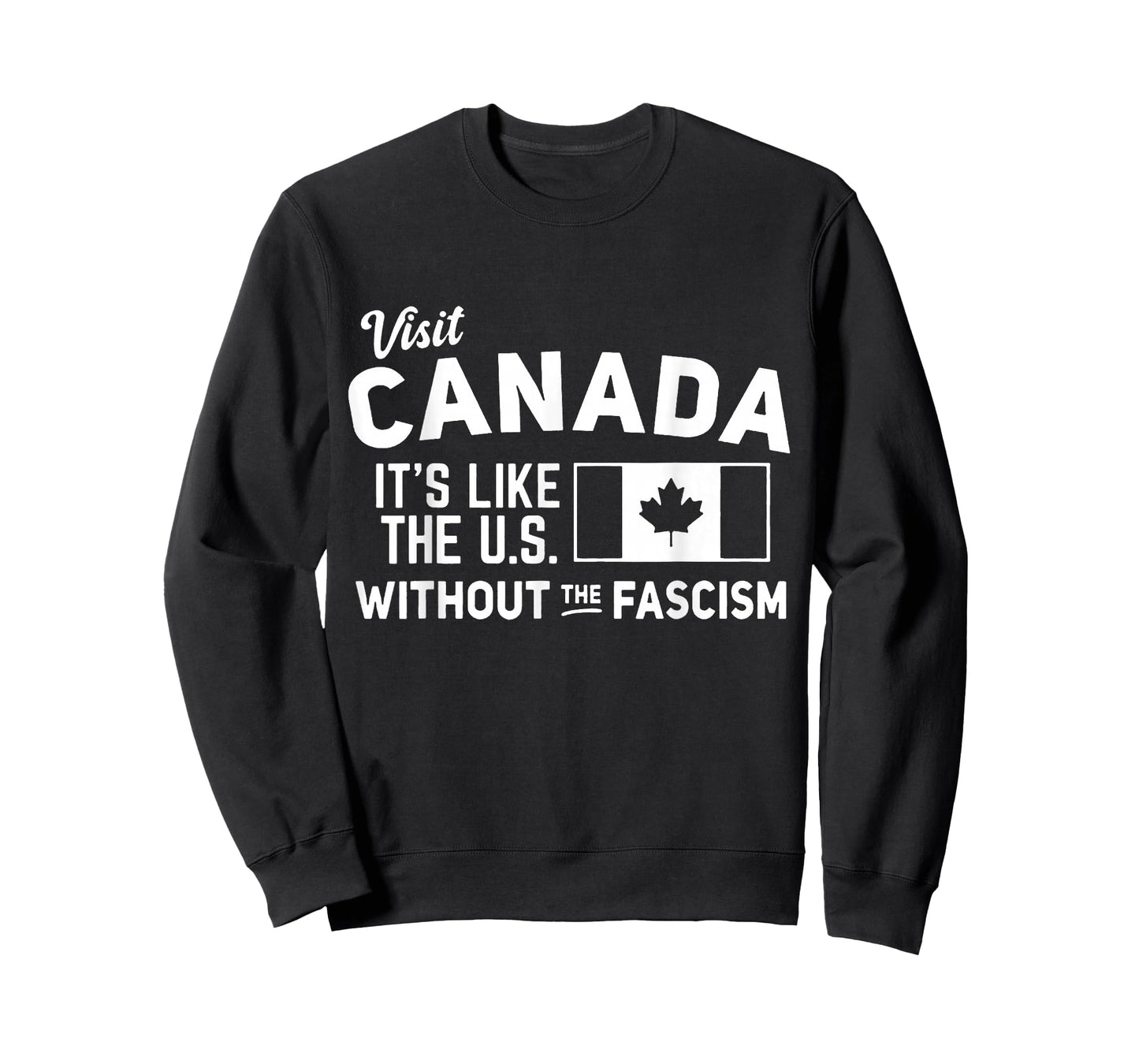 Visit Canada It's Like The U.S Without The Fascism T-Shirt