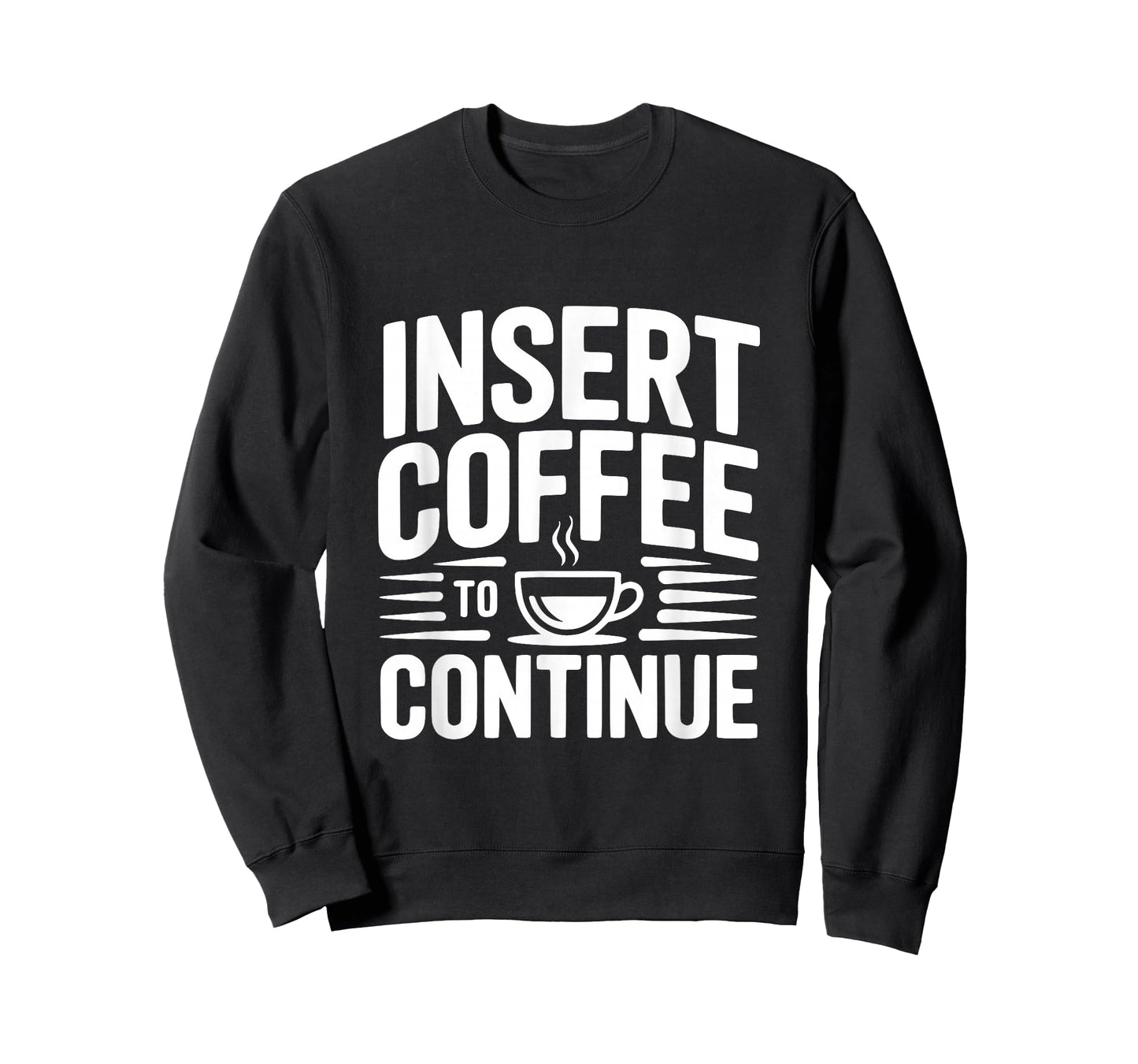 Insert Coffee to Continue Funny Coffee Lover Humor T-Shirt