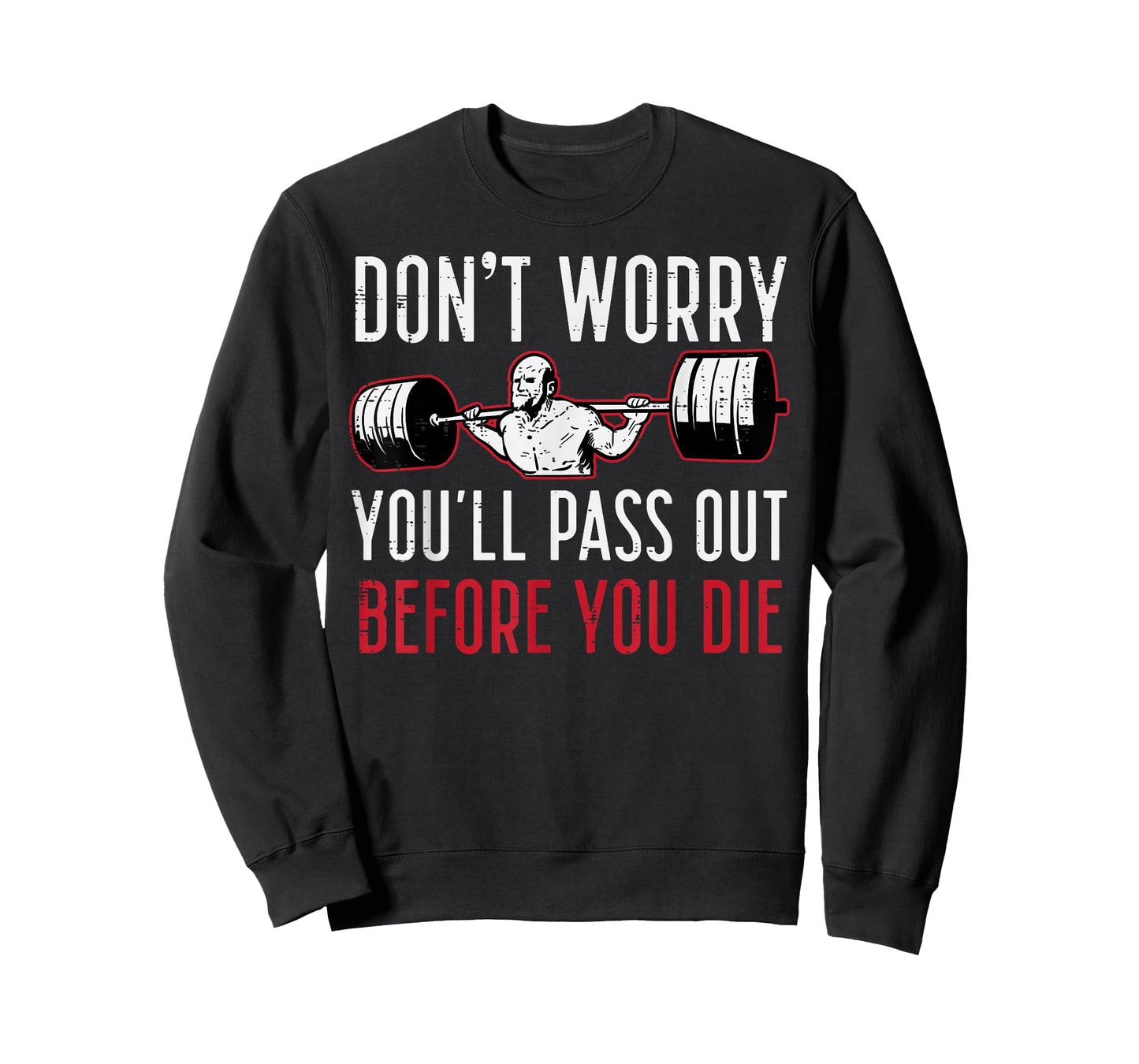 Dont Worry Youll Pass Out Before Die Gym Funny Workout Men T-Shirt