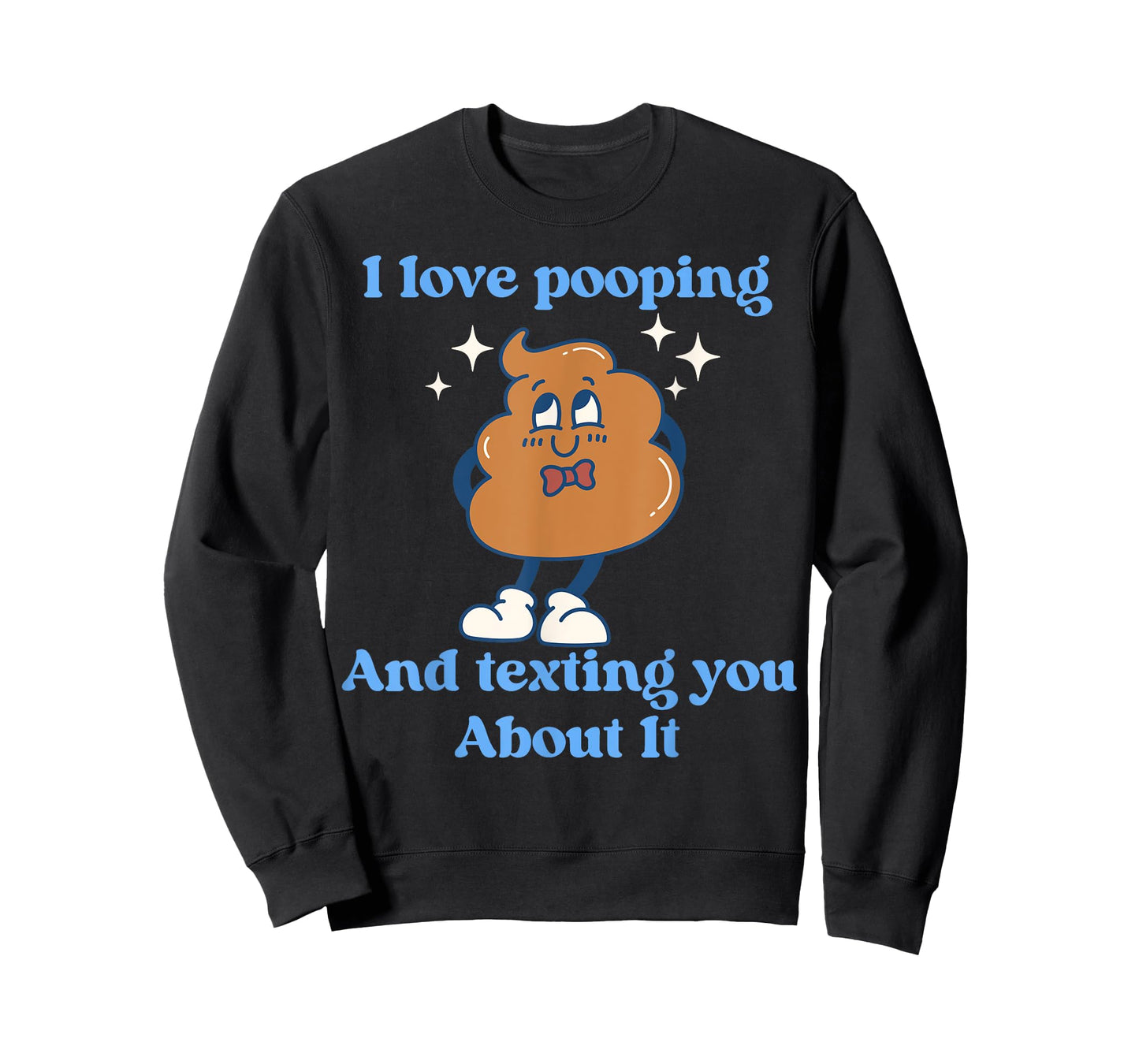 I Love Pooping And Texting You About It Funny T-Shirt
