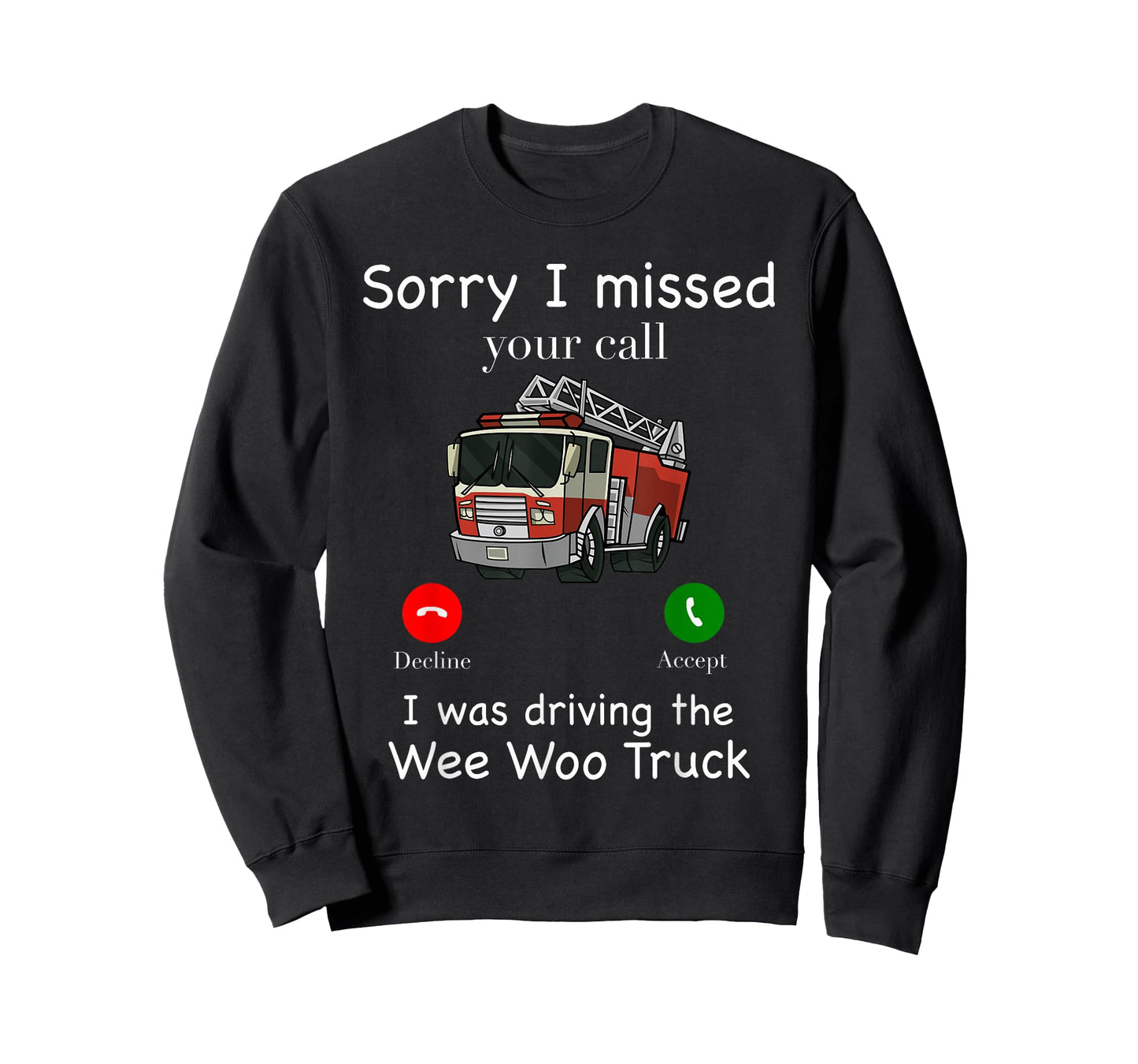 Im Sorry I Missed Your Call I Was Driving The Wee Woo Truck T-Shirt