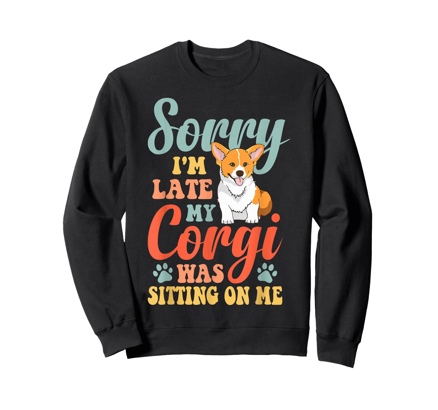 Sorry, I'm late, my Corgi sat on me T-Shirt