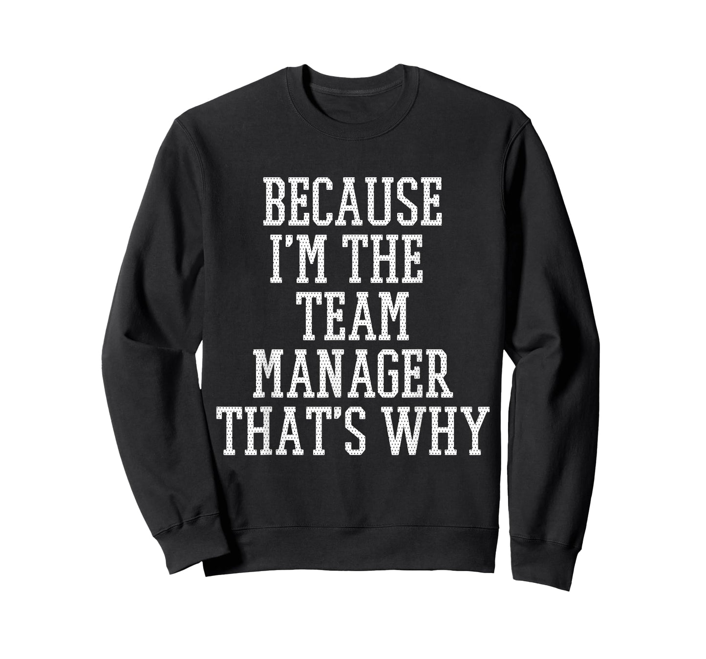 Because I'm the Team Manager That's Why T-Shirt