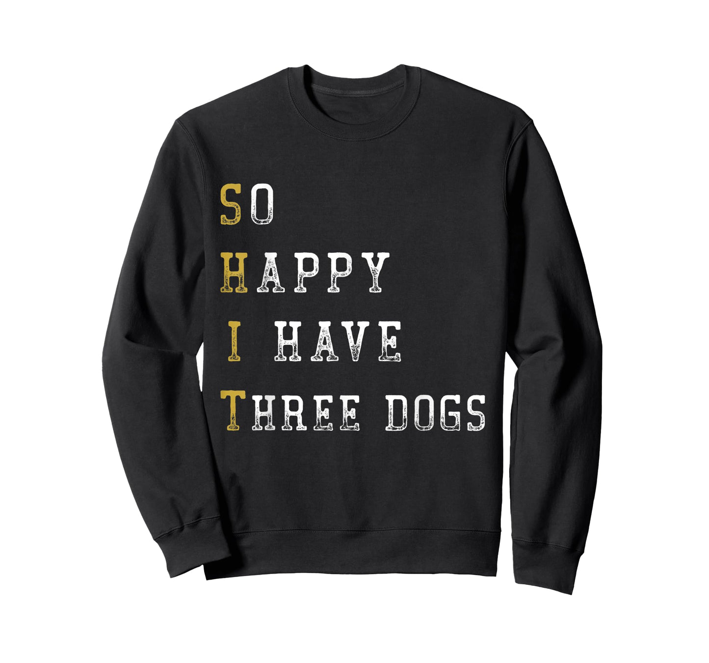 So Happy I Have Three Dogs Mom Three Dogs Dad Funny Saying T-Shirt
