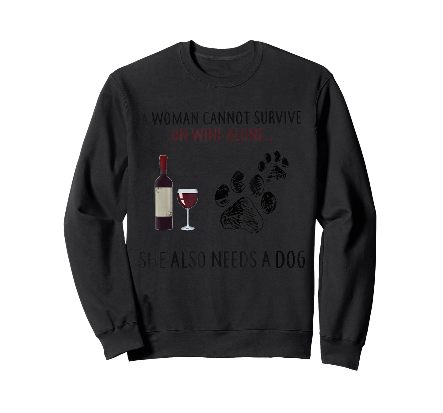 A Woman Cannot Survive On Wine Alone She Also Need Dogs Paws T-Shirt