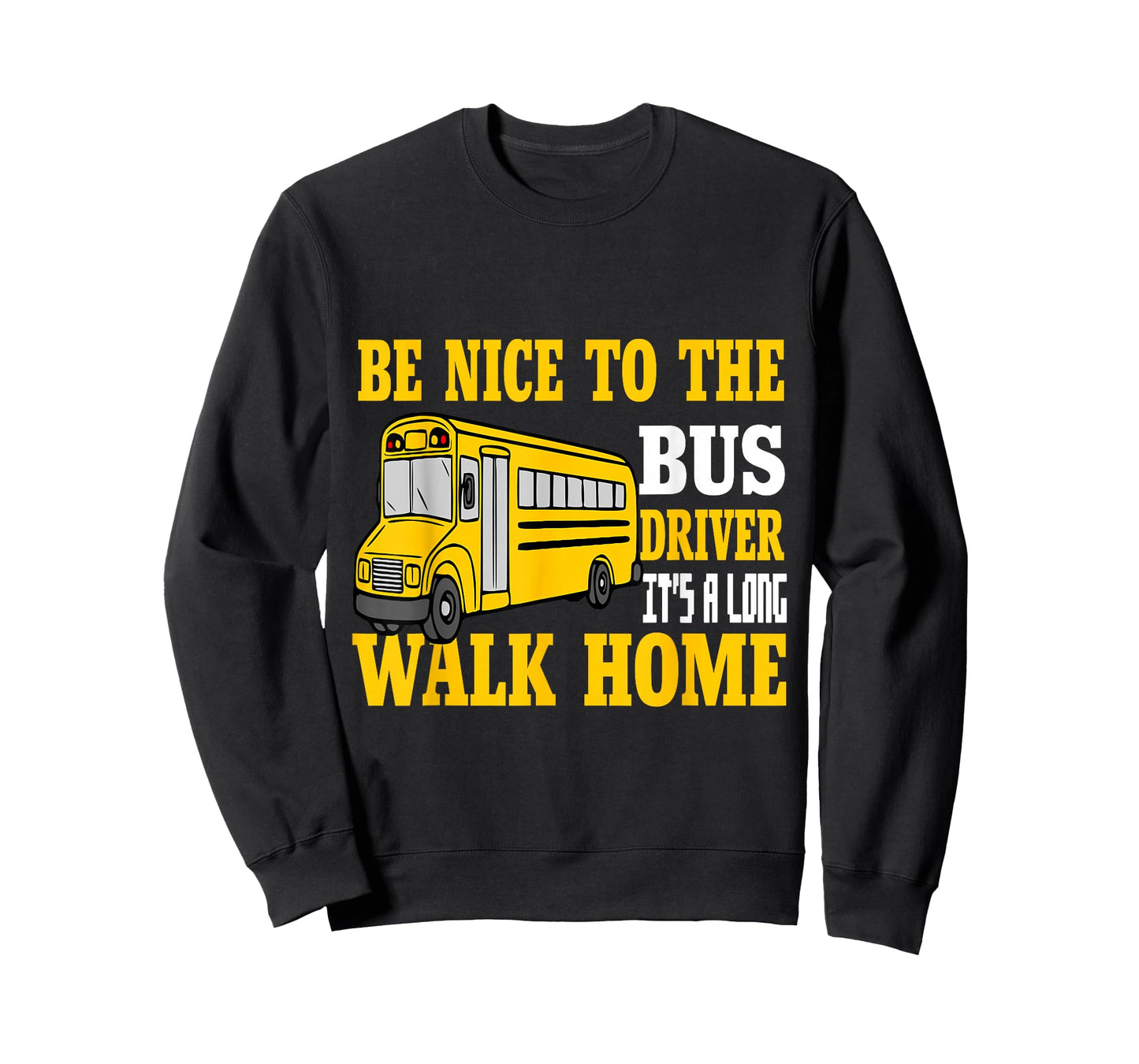 Be Nice To The Bus Driver It's a Long Walk School Bus Driver T-Shirt