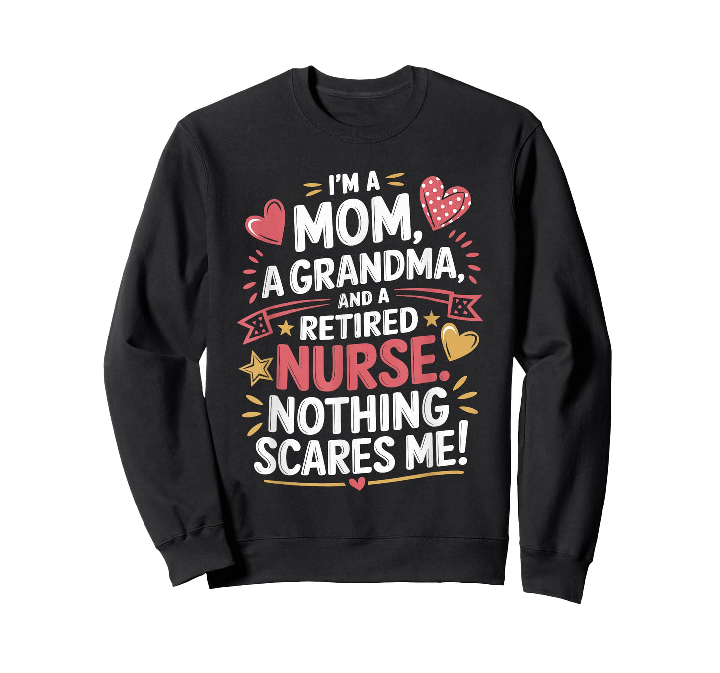 I'M A Mom A Grandma And A Retired Nurse Nothing Scares Me T-Shirt