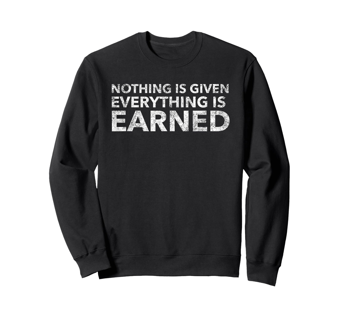 Nothing Is Given Everything Is Earned Motivational T-Shirt T-Shirt
