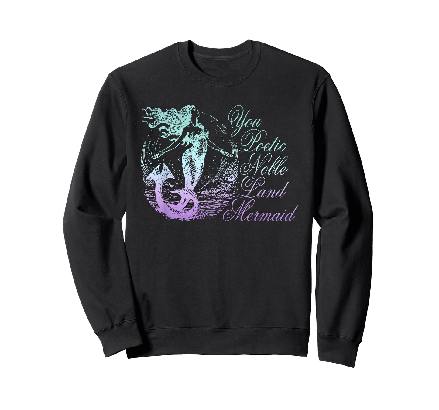 You Poetic Noble Land Mermaid Funny Design T-Shirt