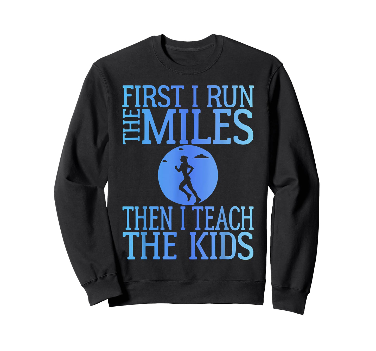 First I Run The Miles Then I Teach The Kids Teacher Running T-Shirt
