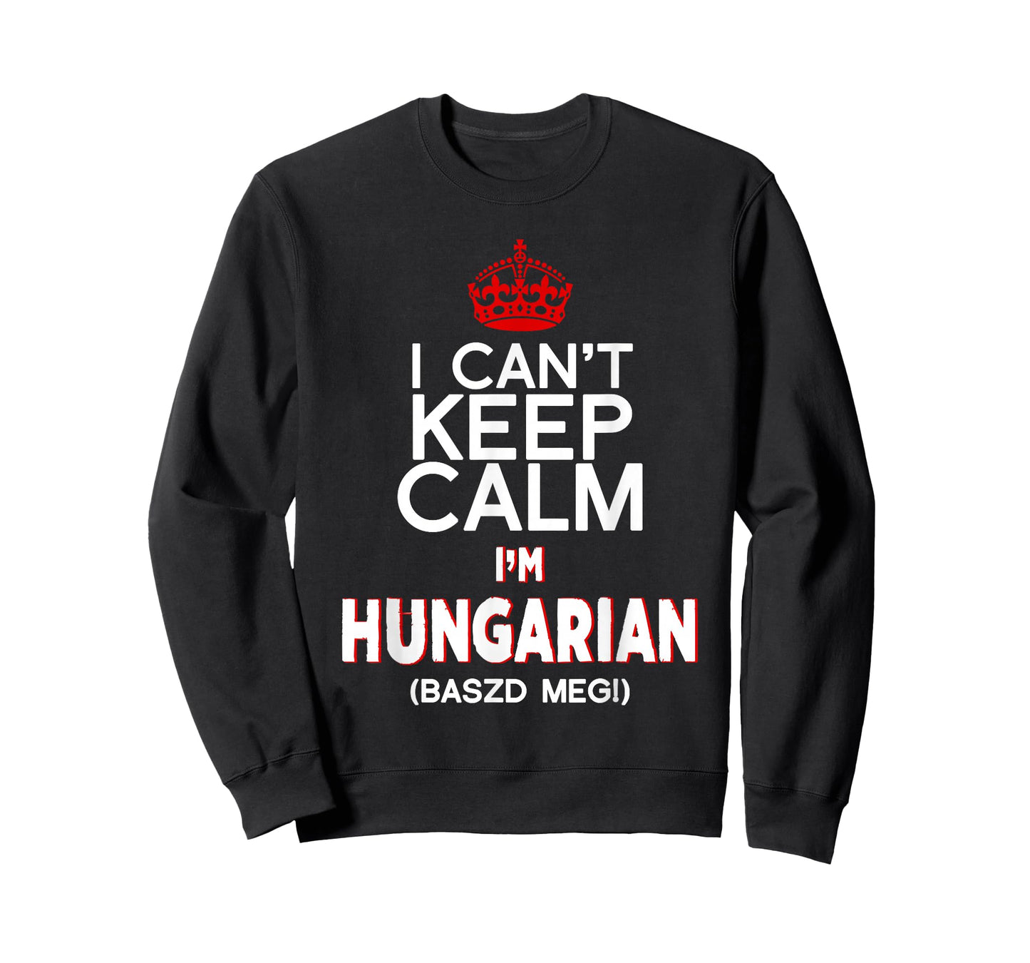 I Can't Keep Calm, I'm Hungarian, Baszd Meg! T-Shirt T-Shirt