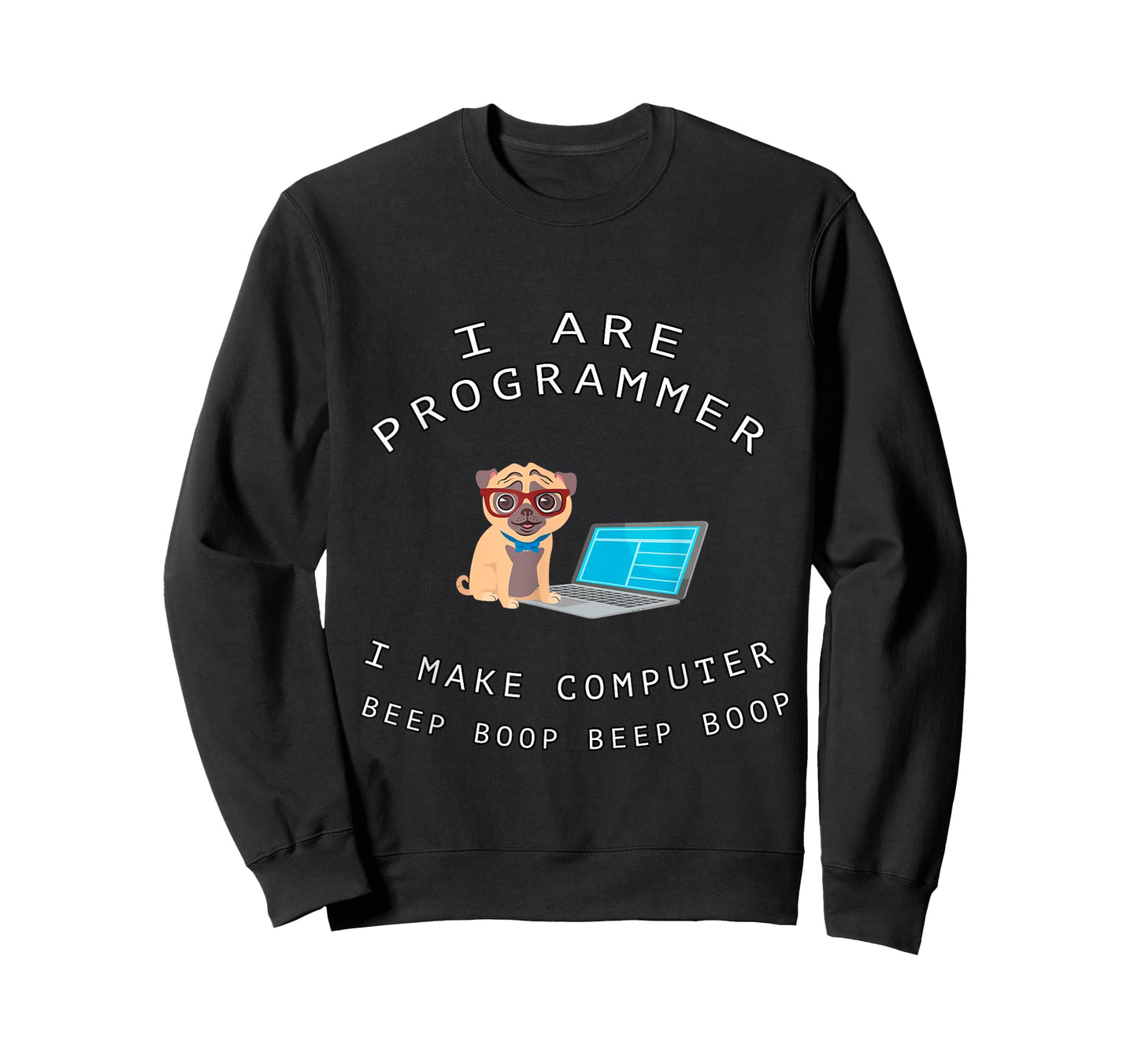 I Are Programmer I Make Computer Beep Boop Funny Dog Pug Pet Men Women Kids T-Shirt