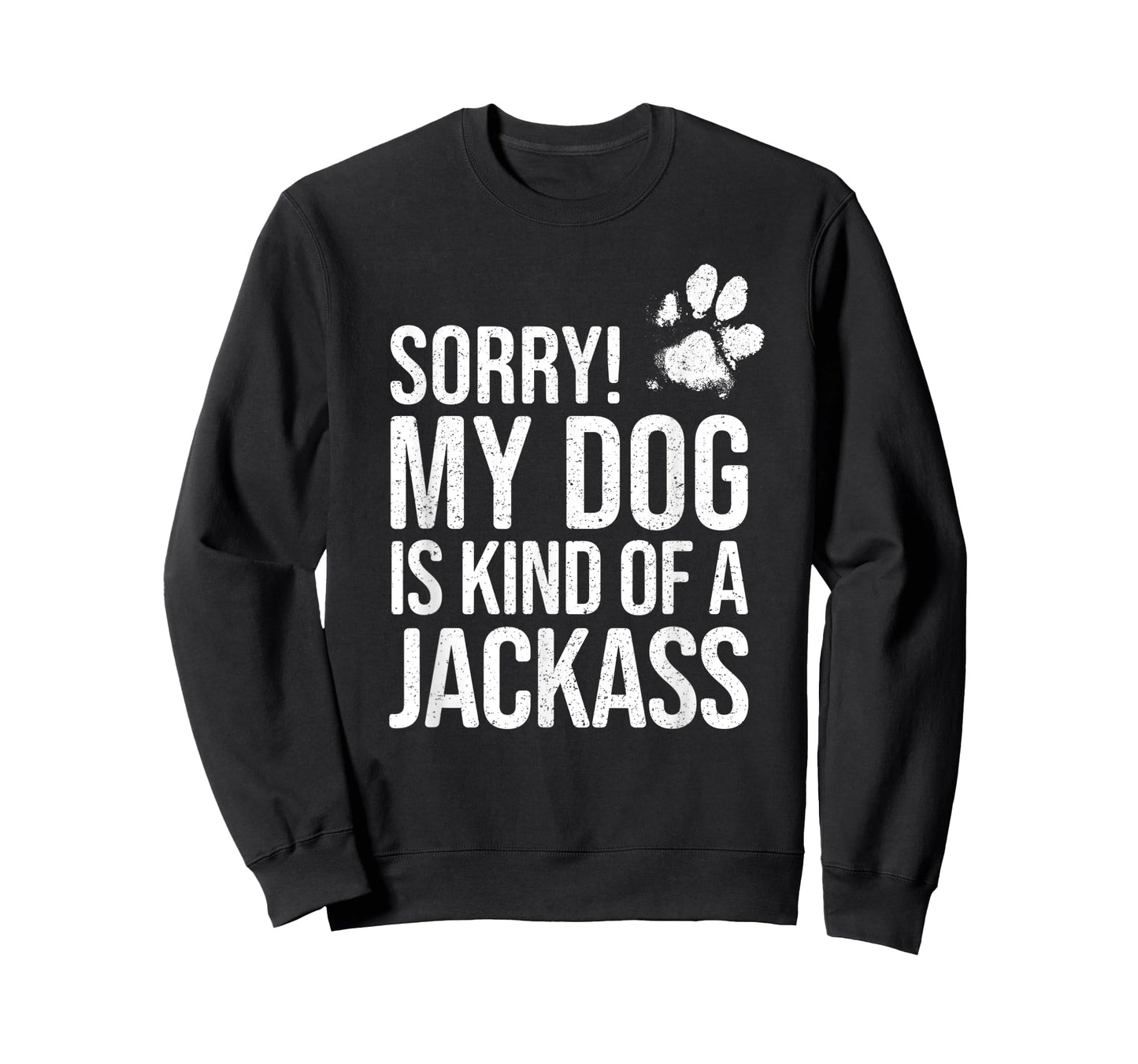 Sorry! My Dog is kind of a Jackass - Funny Dog Lover T-Shirt