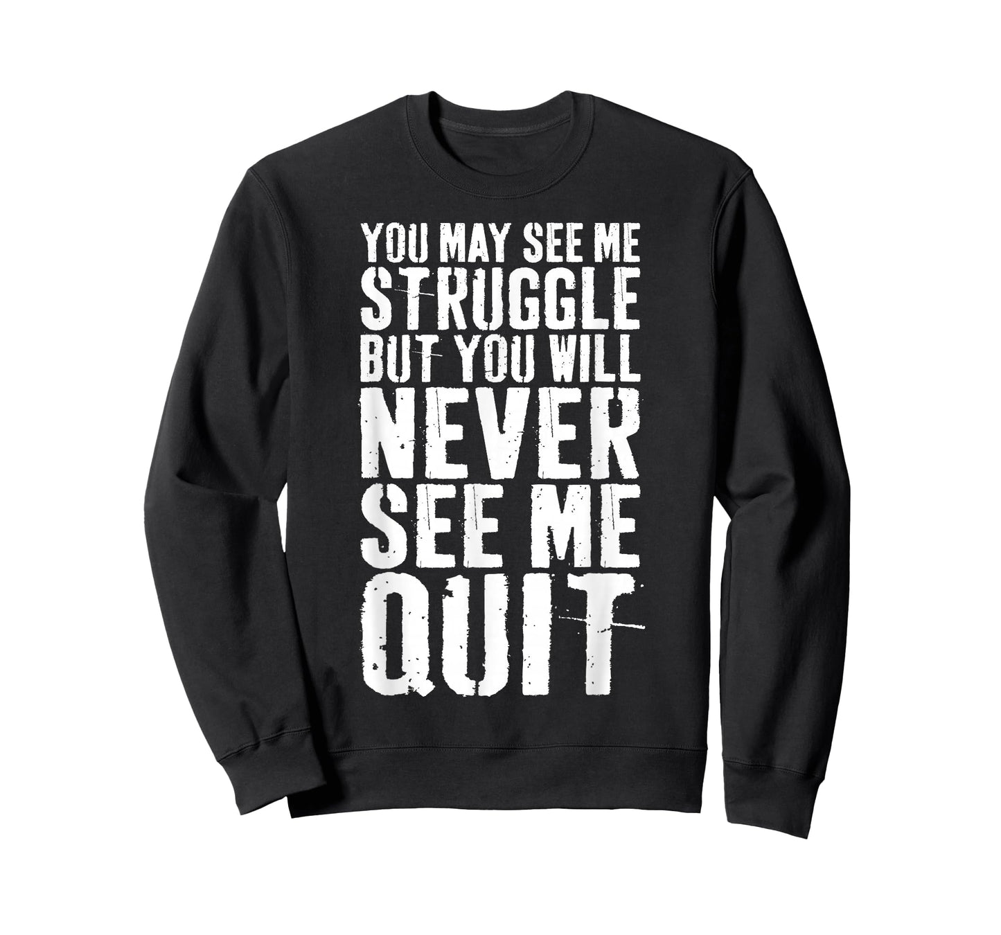 You May See Me Struggle But You Will Never See Me Quit Shirt T-Shirt