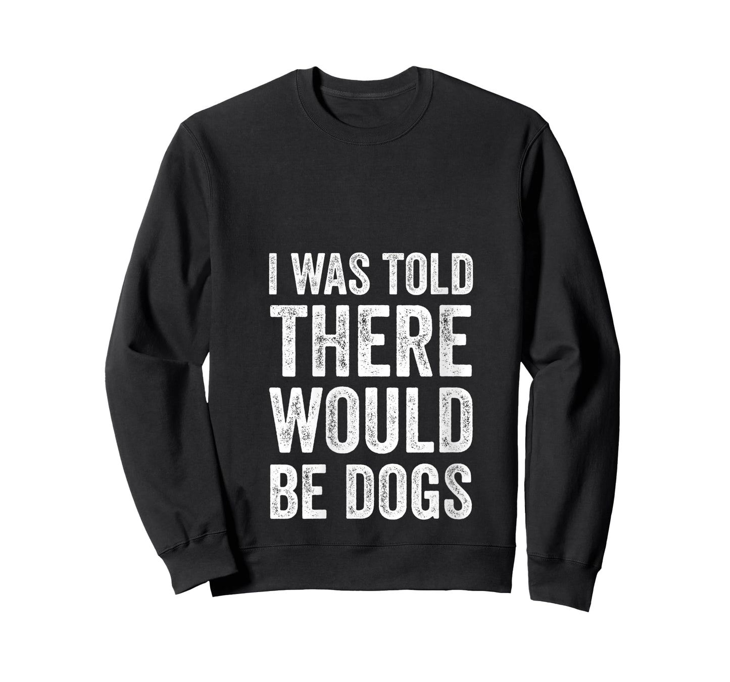 Womens I Was Told There Would Be Dogs Funny Dog Lover Dog Owner V-Neck T-Shirt