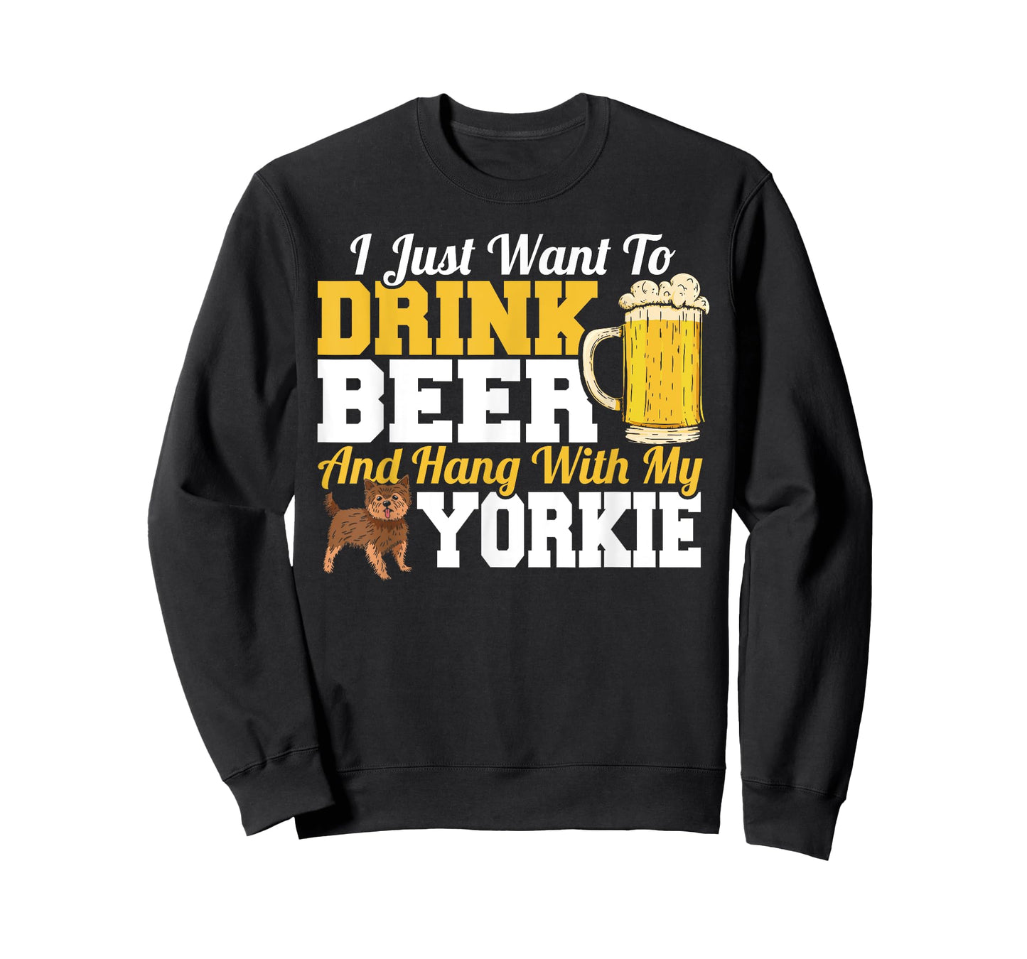 I Just Want To Drink Beer & Hang With My Yorkie Terrier T-Shirt