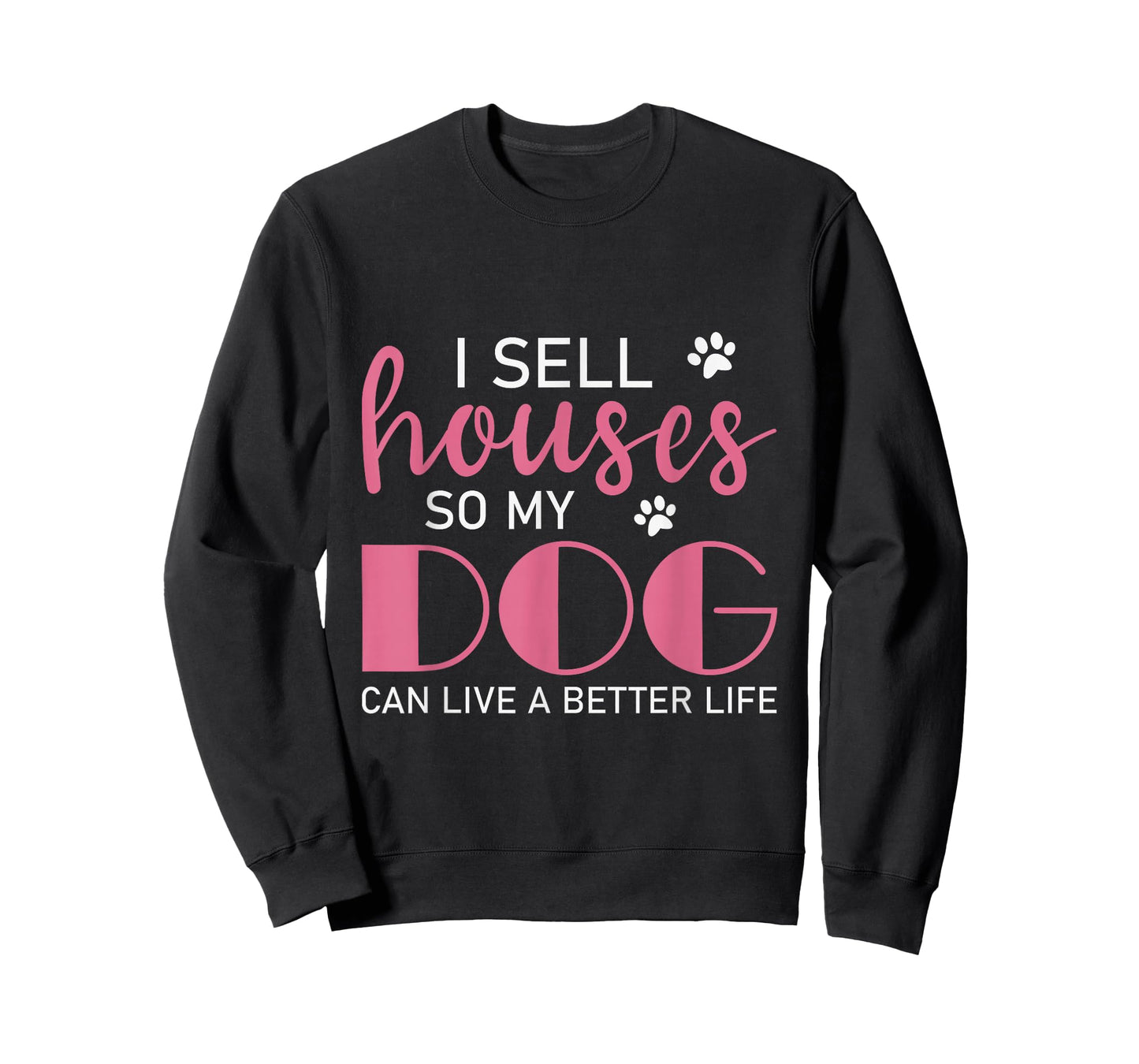 I Sell Houses So My Dog Can Live A Better Life, Realtor T-Shirt