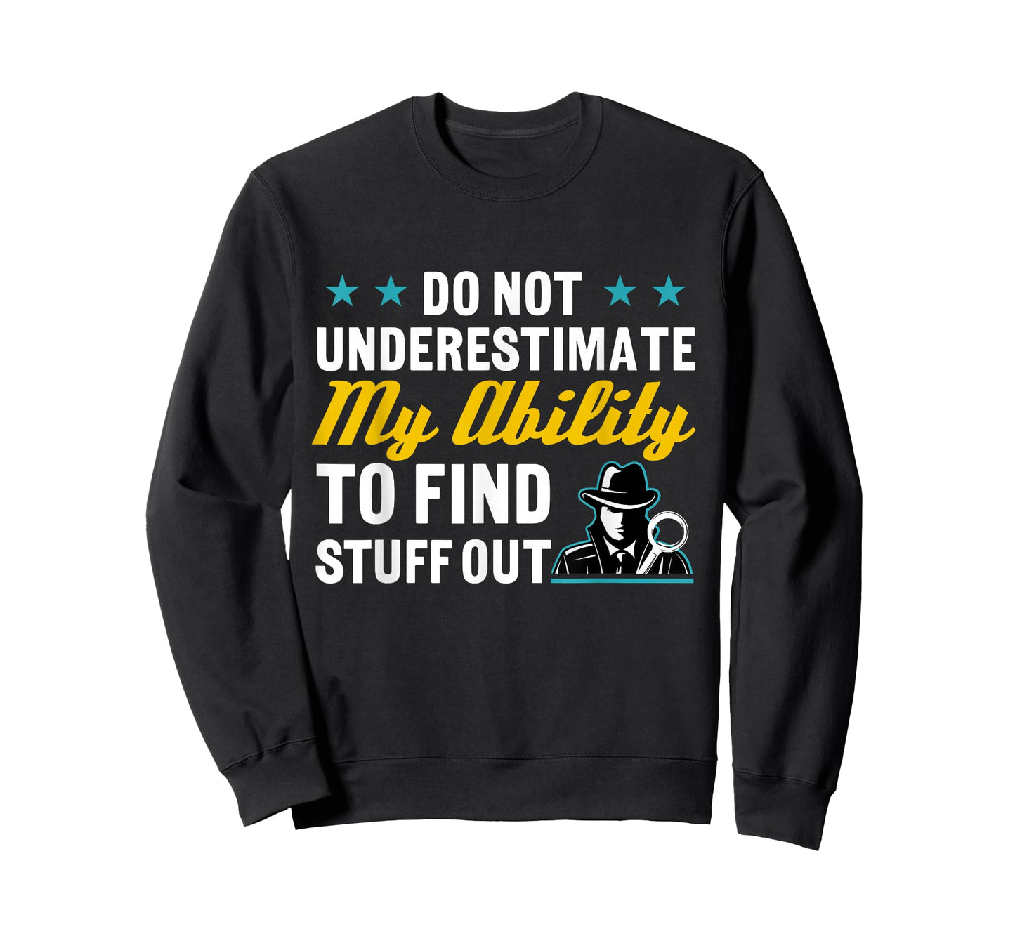 Do Not Underestimate My Ability To Find Stuff Out T-Shirt