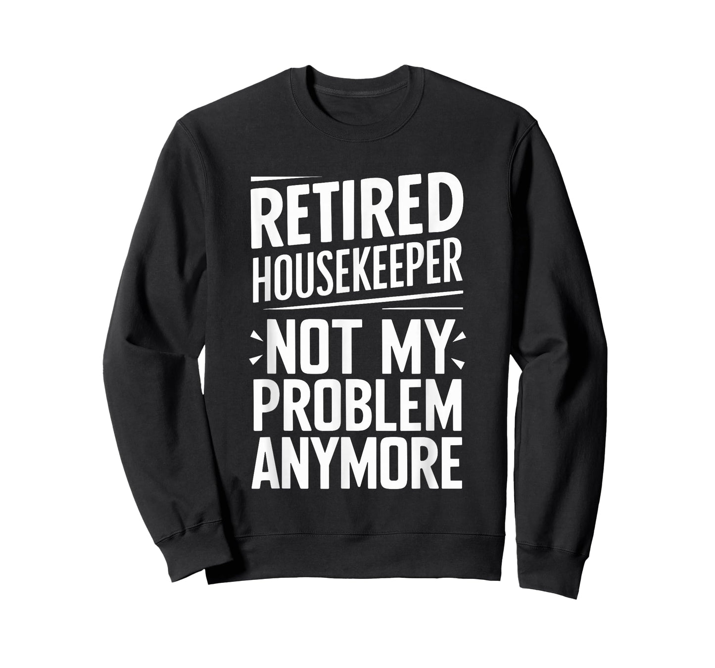 Retired Housekeeper Not My Problem Anymore T-Shirt