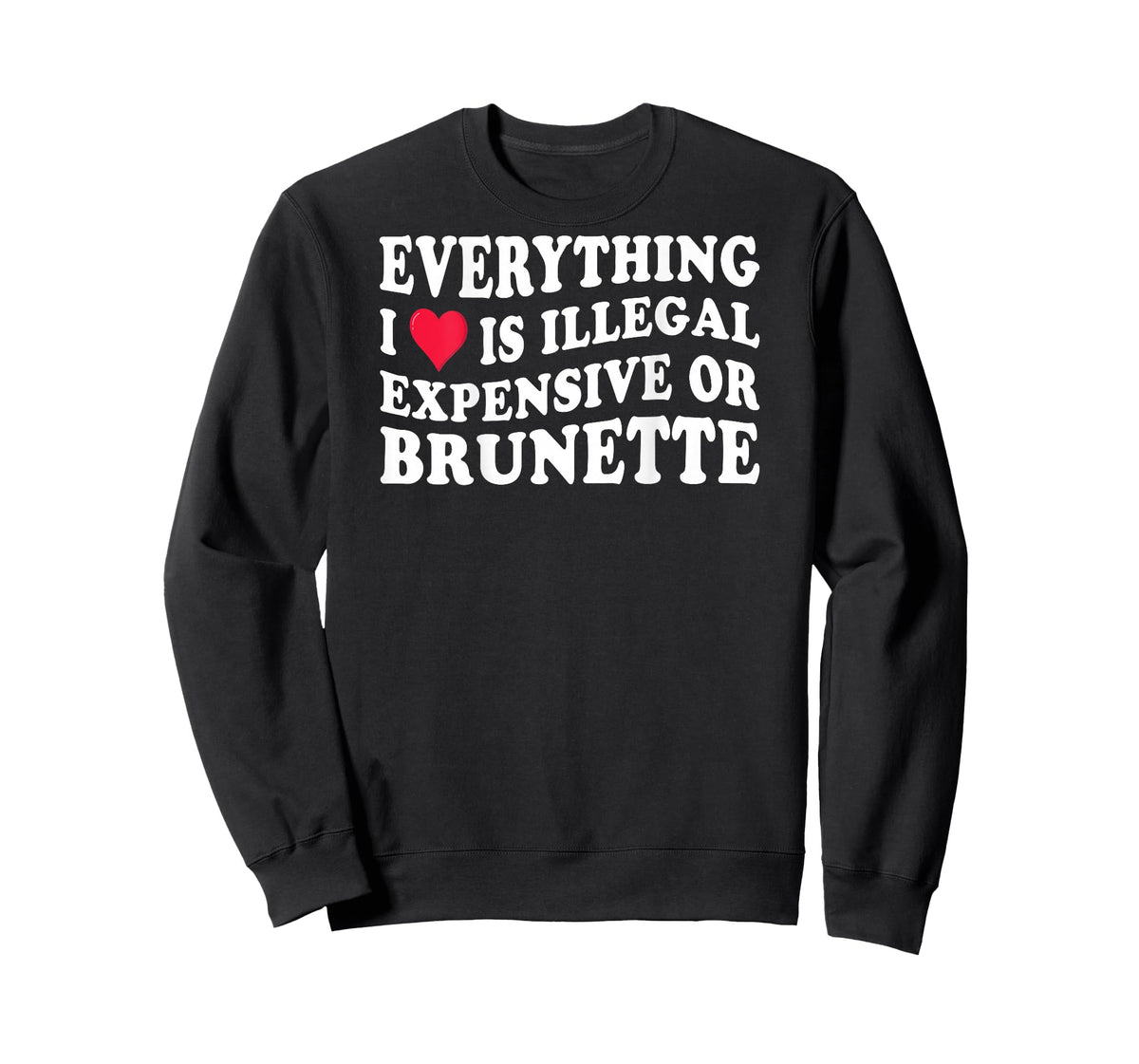 Everything i love is illegal expensive or brunette on back T-Shirt