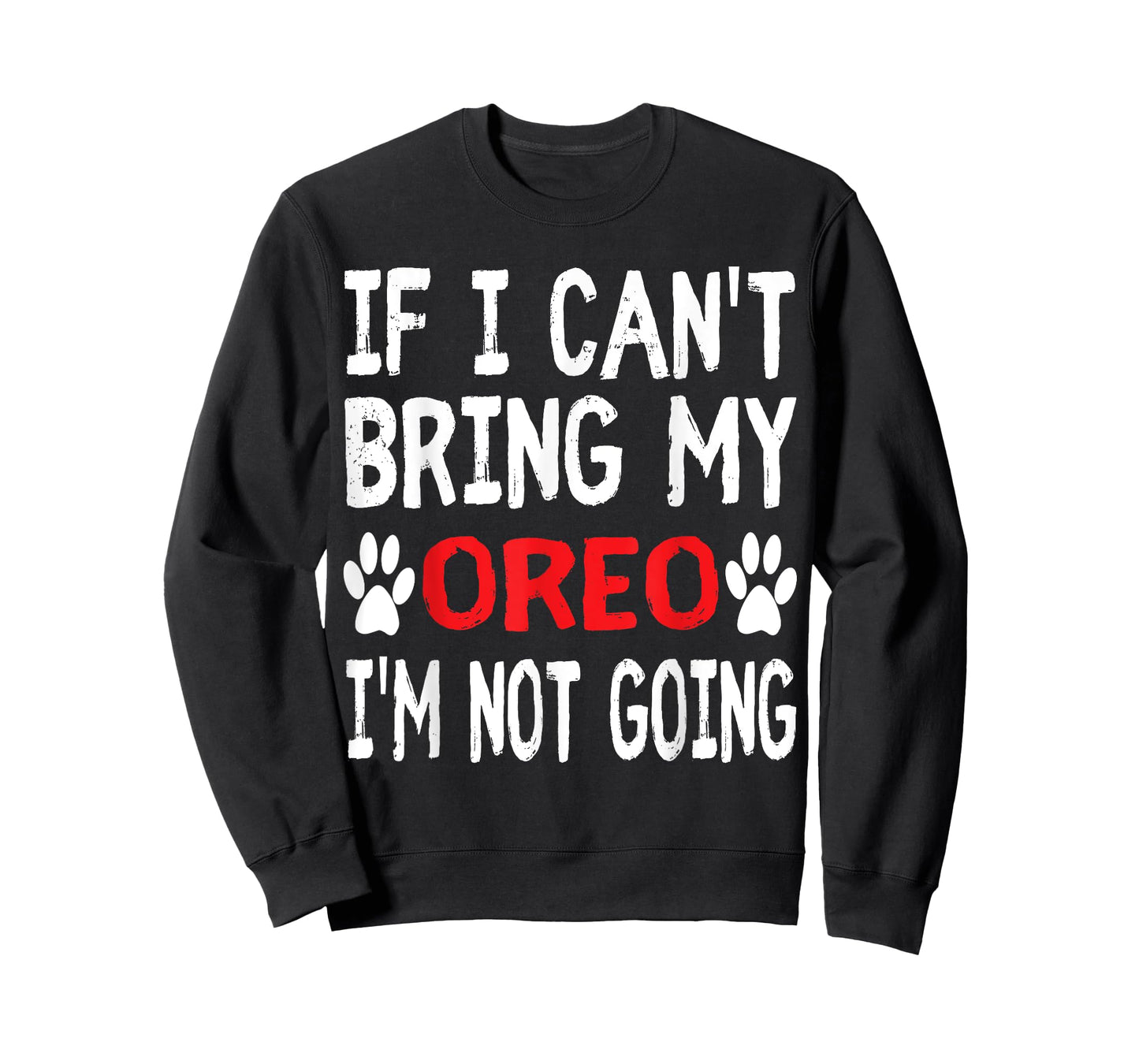 If I Can't Bring My Dog OREO I'm Not Going Cute Paw T-Shirt