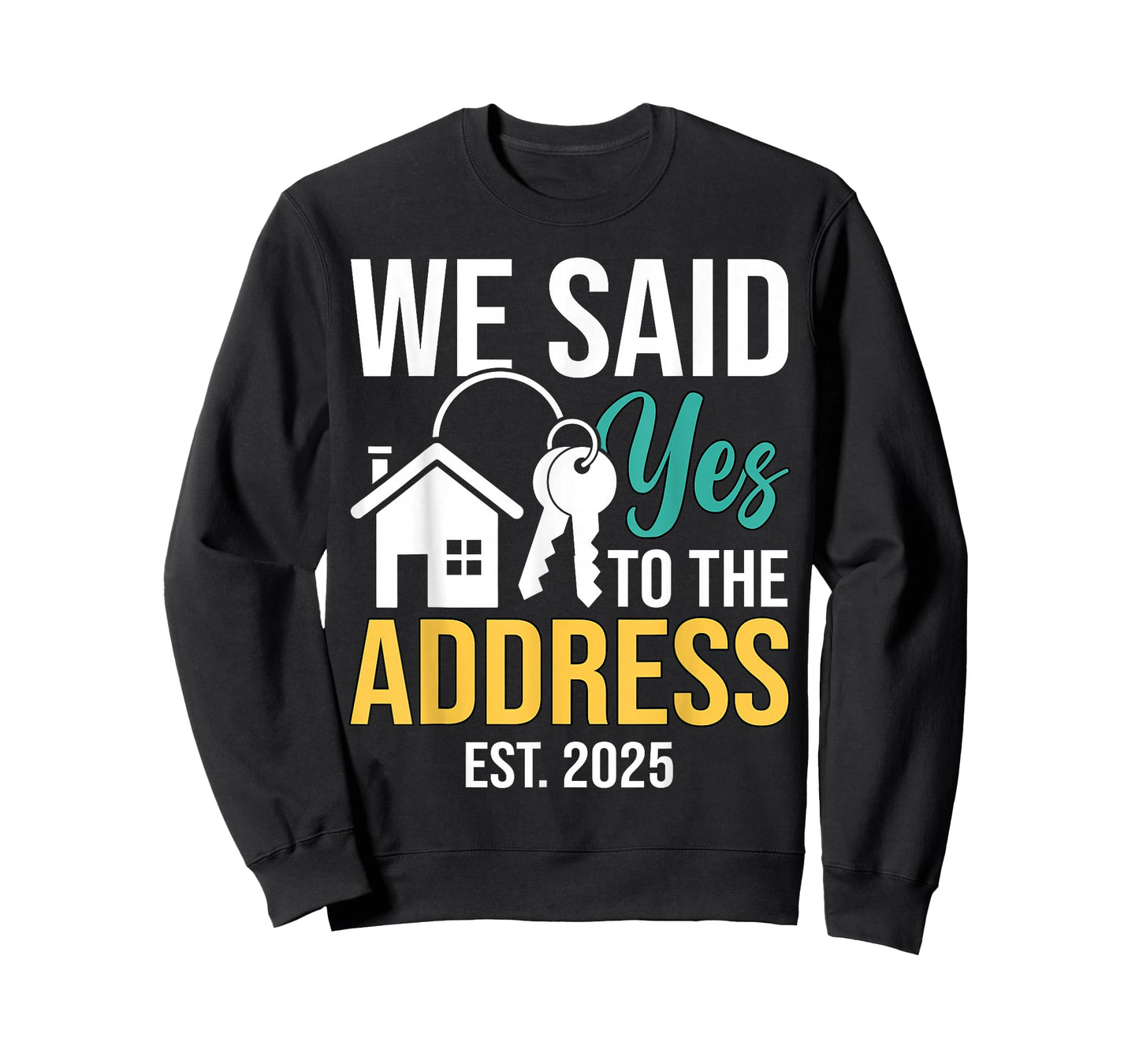 We Said Yes To The Address Est. 2025 Homeowner Housewarming T-Shirt