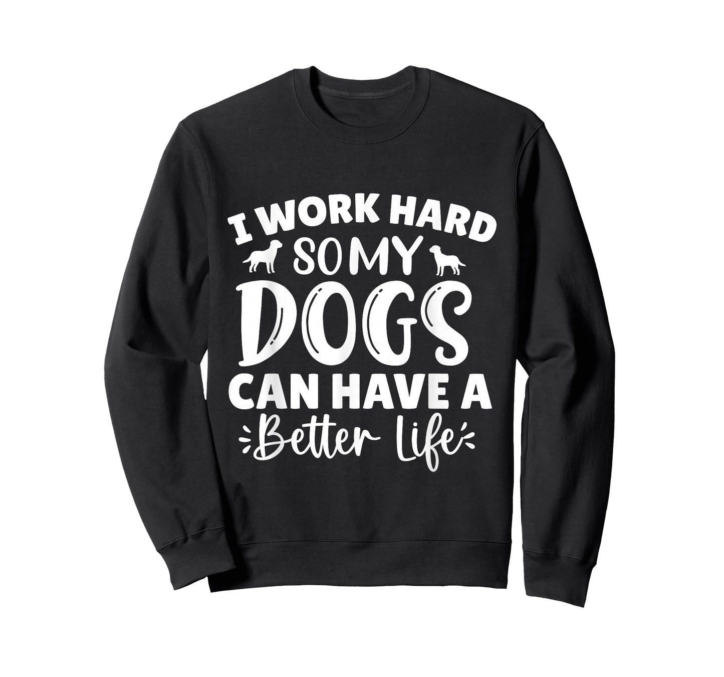 I Work Hard So My Dog Can Have a Better Life T-Shirt