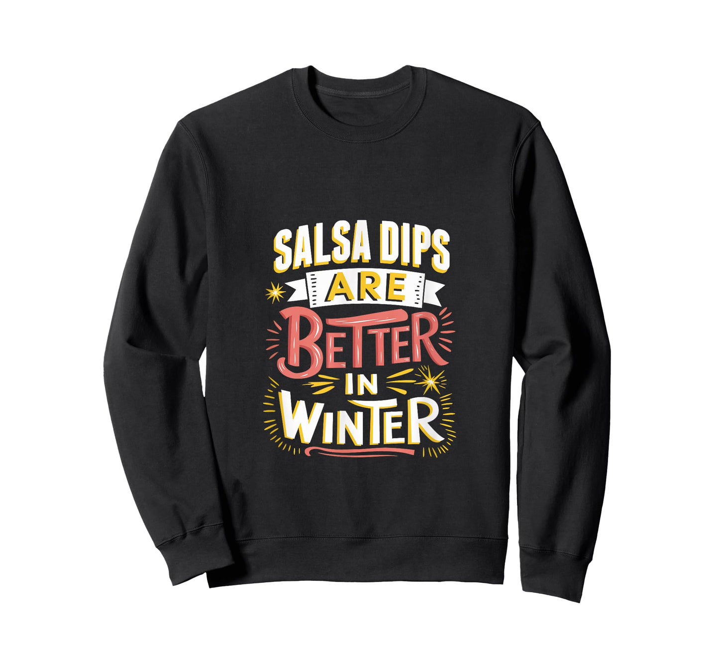 Salsa Dips are Better in Winter T-Shirt