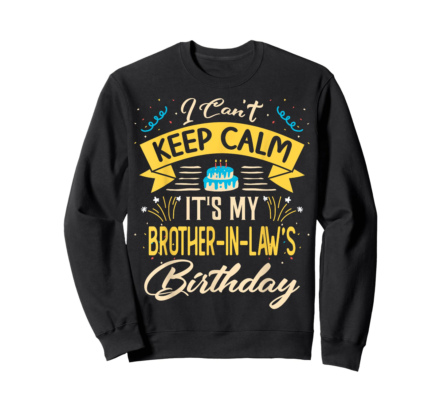 I Can't Keep Calm It's My Brother in law Birthday Gift Bday T-Shirt